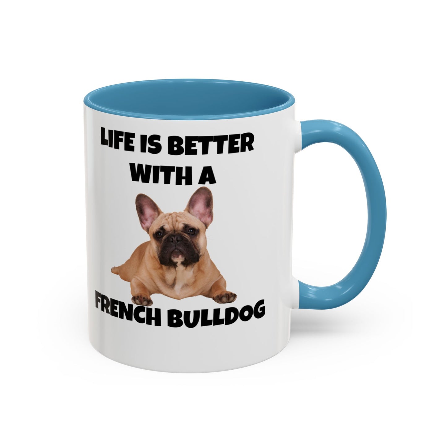 Frenchie, French Bulldog, Life is Better with a French Bulldog, Accent Coffee Mug (11, 15oz)