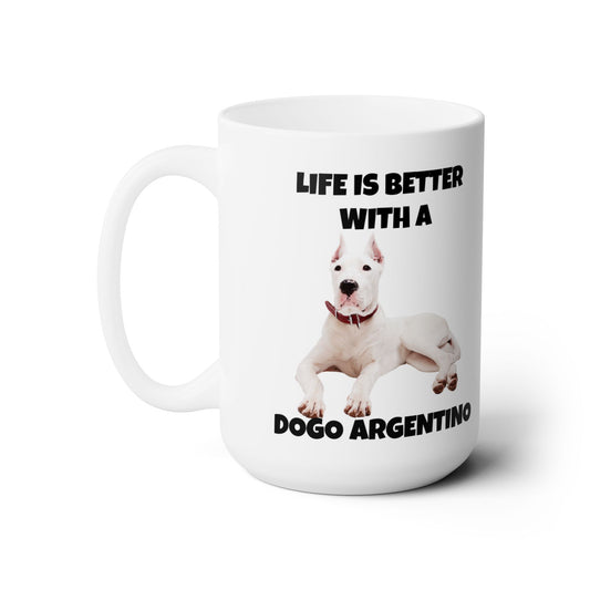 Dog Argentino, Life is Better with a Dogo Argentino, Dogo Argentino Dog, Ceramic Mug 15oz