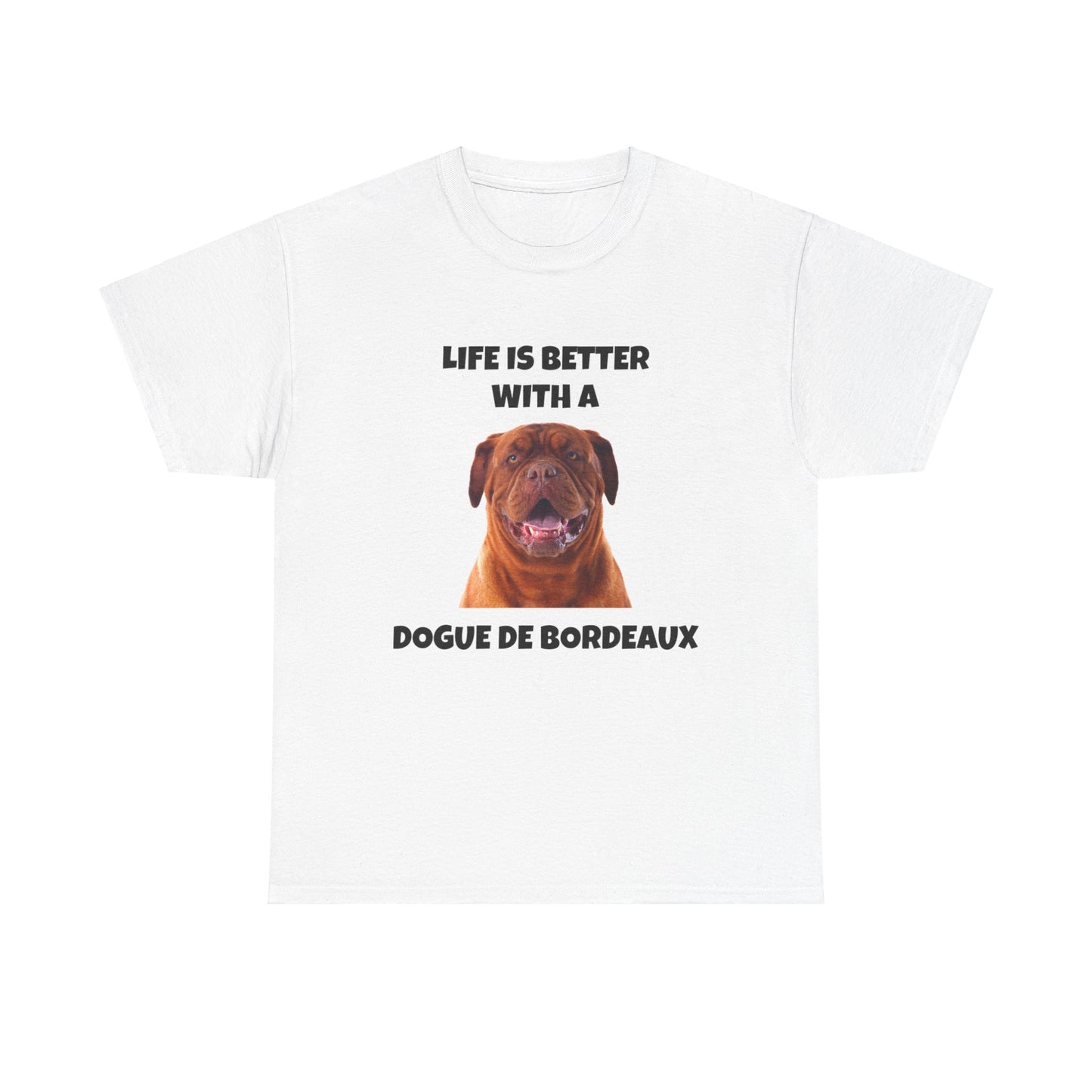 Dogue de Bordeaux Dog, Life is Better with a Dogue de Bordeaux, Unisex Heavy Cotton Tee