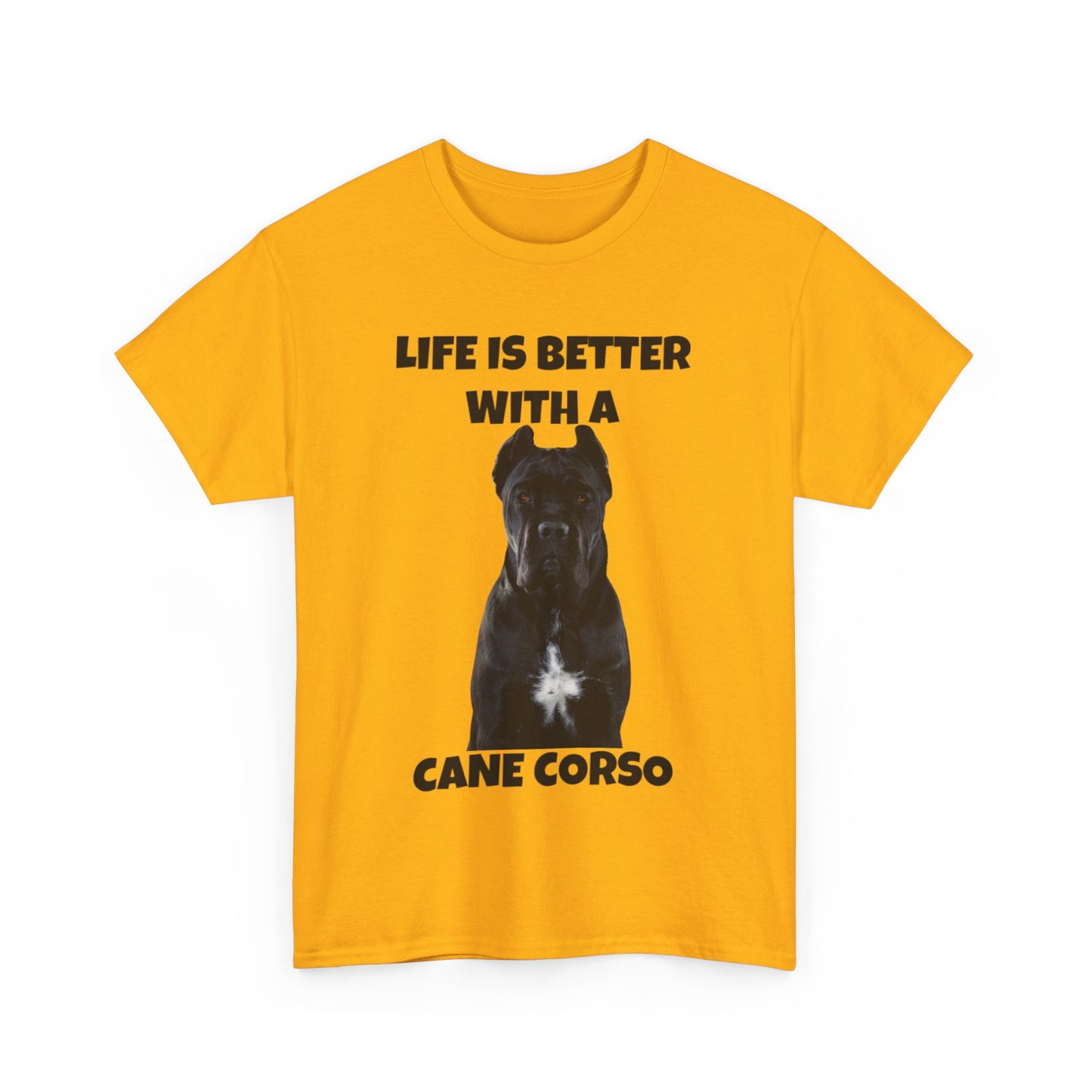 Cane Corso, Cane Corso Dog, Life is Better with a Cane Corso, Unisex Heavy Cotton Tee
