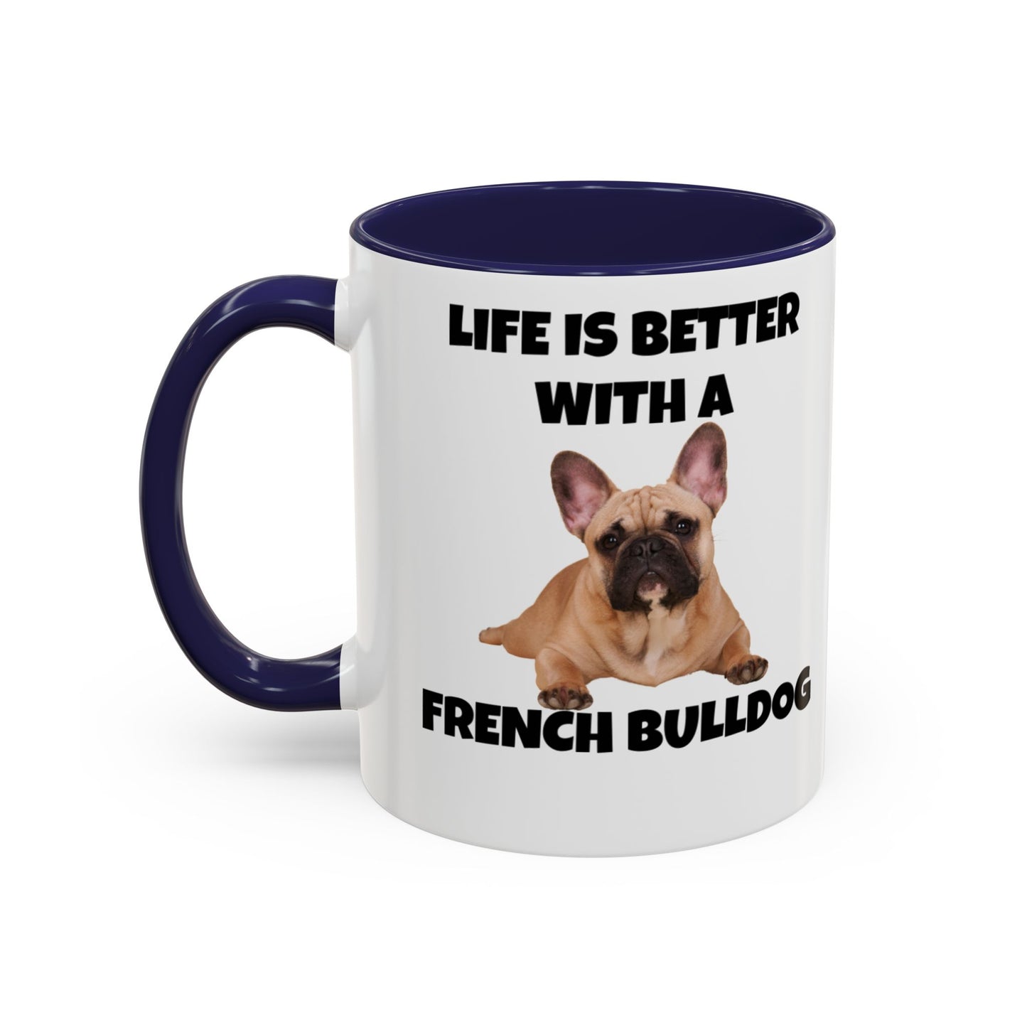 Frenchie, French Bulldog, Life is Better with a French Bulldog, Accent Coffee Mug (11, 15oz)