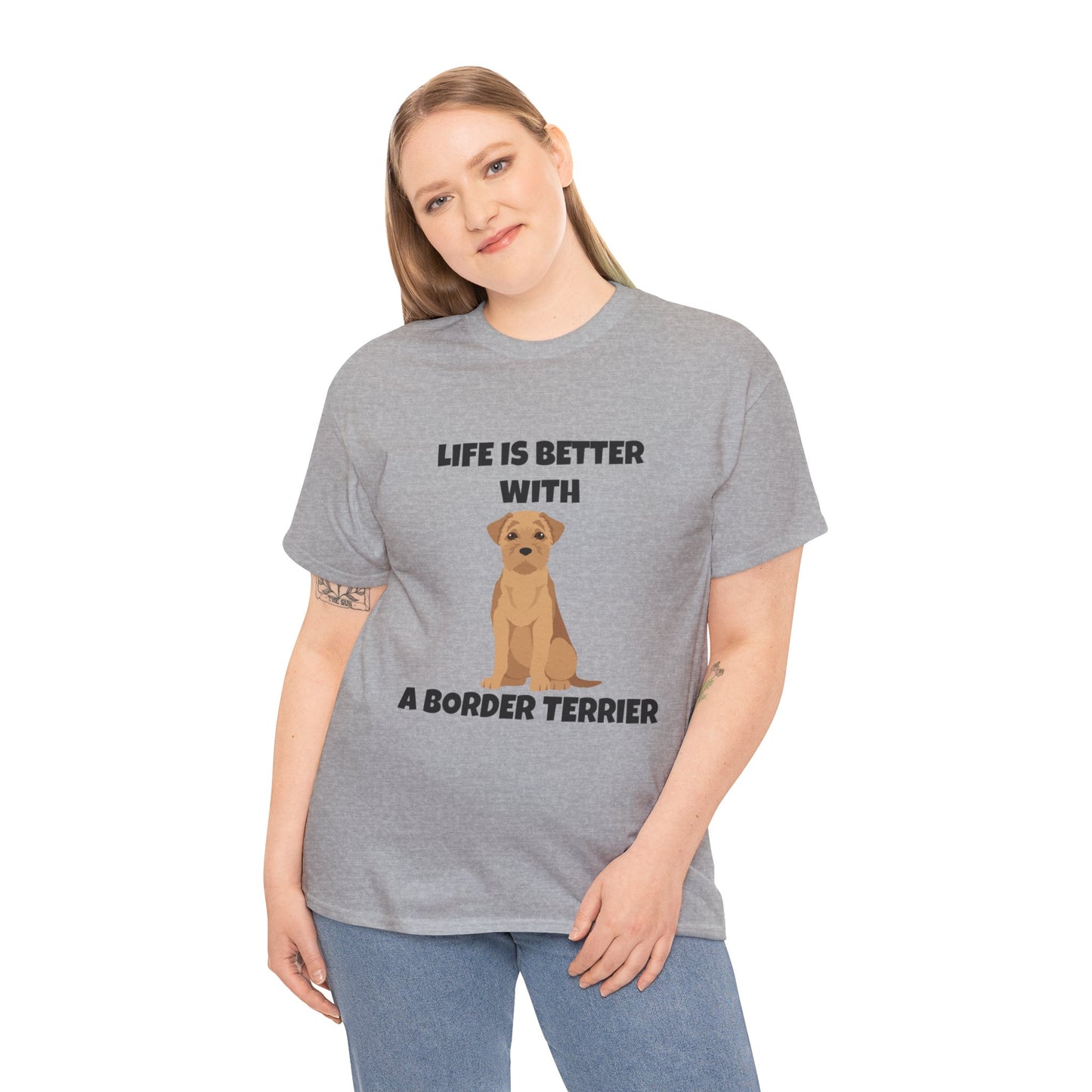 Border Terrier, Border Terrier Dog, Life is Better with a Border Terrier, Unisex Heavy Cotton Tee