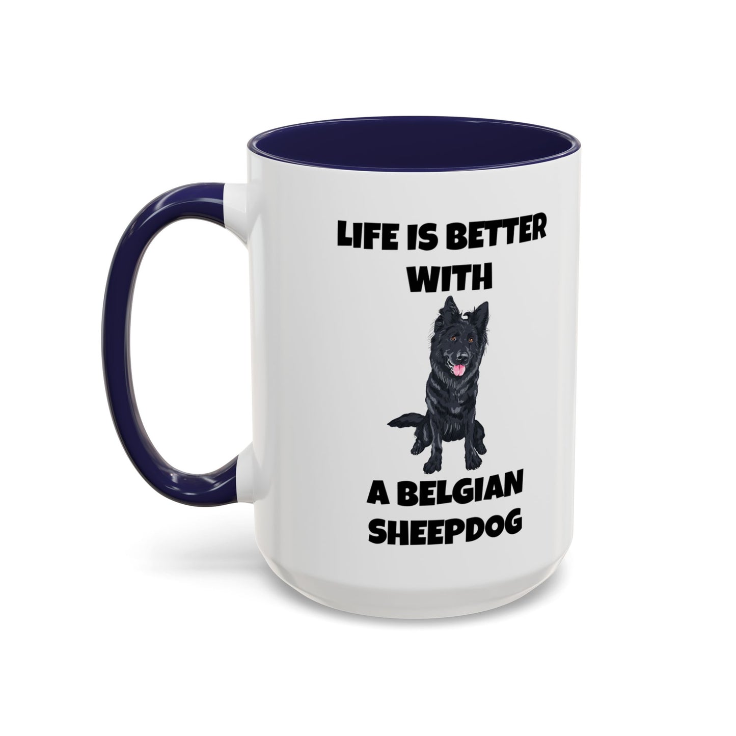 Belgian Sheepdog, Belgian Sheep Dog, Life is Better With A Belgian Sheepdog, Accent Coffee Mug (11, 15oz)