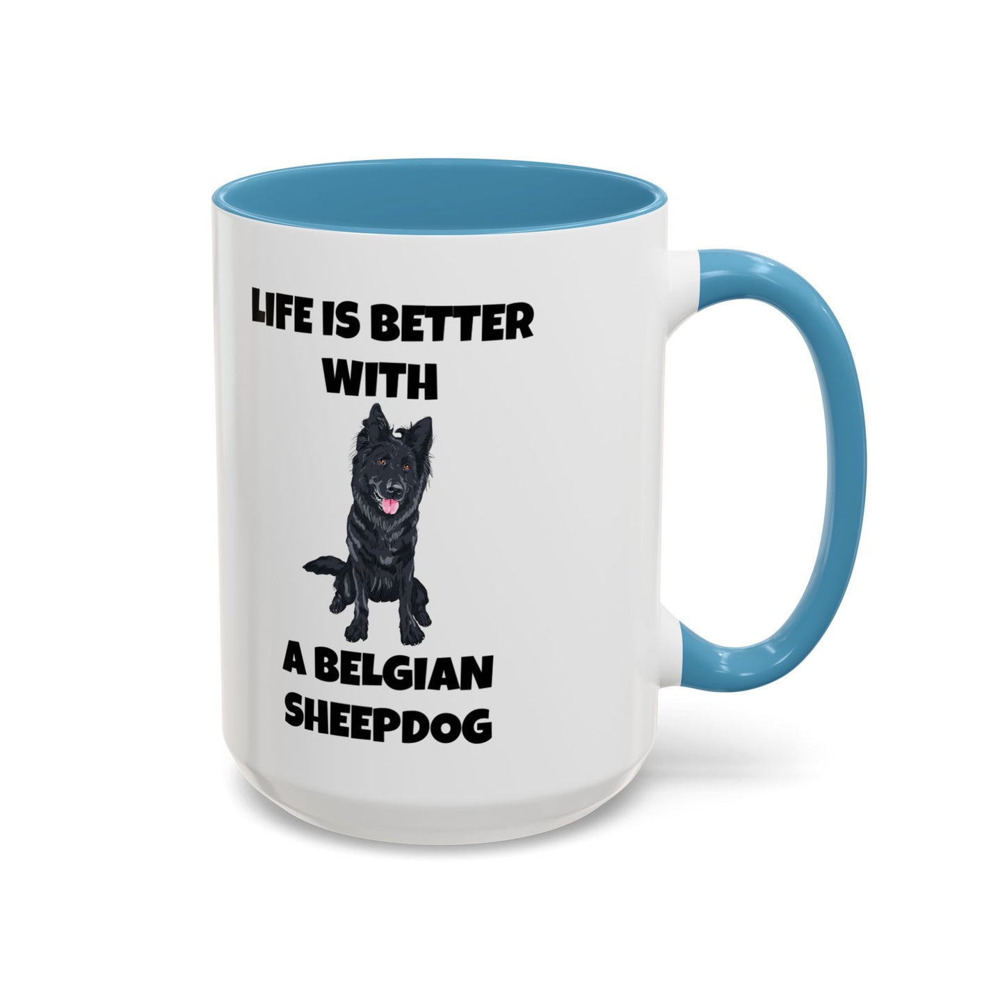 Belgian Sheepdog, Belgian Sheep Dog, Life is Better With A Belgian Sheepdog, Accent Coffee Mug (11, 15oz)