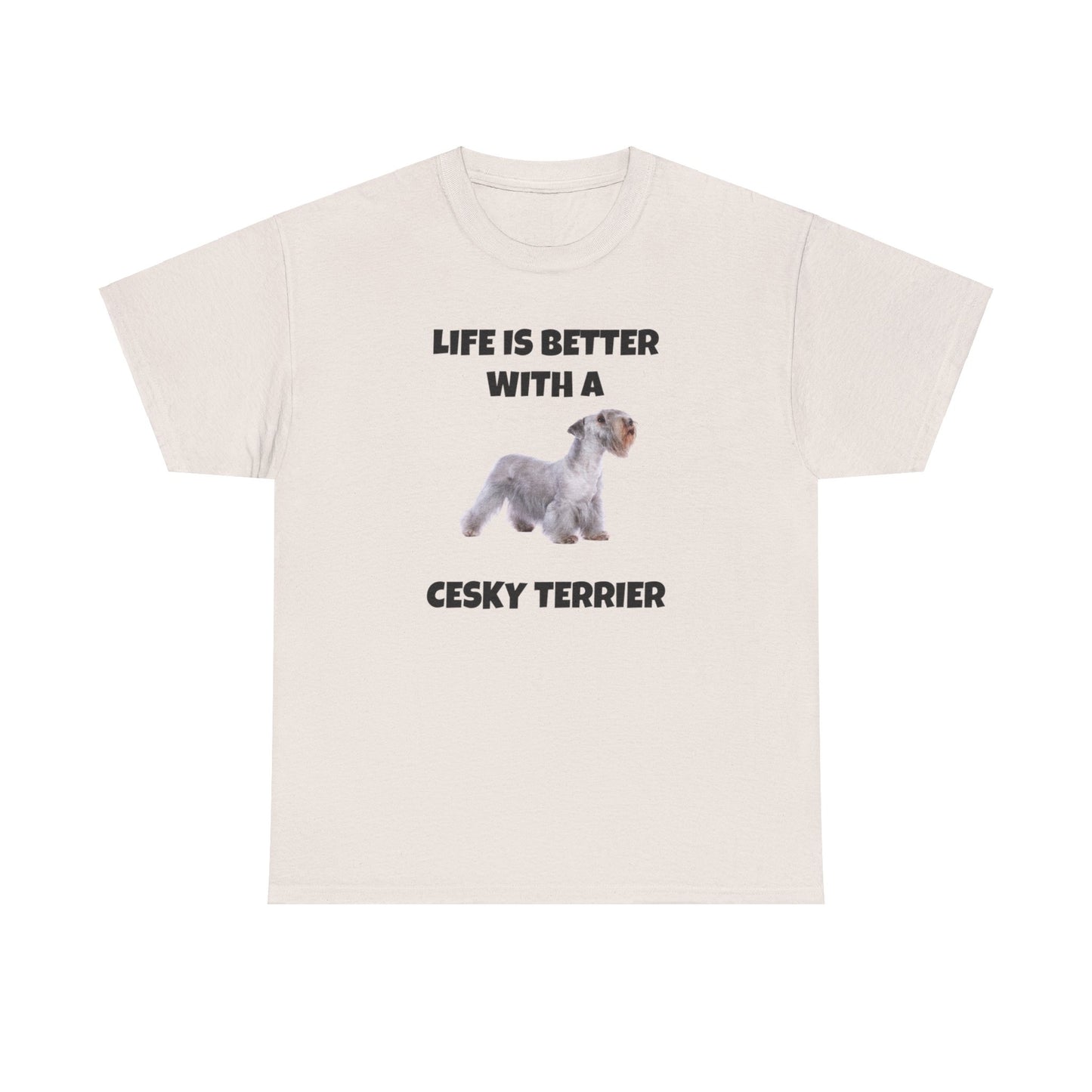 Cesky, Cesky Terrier Dog, Life is Better with a Cesky Terrier, Unisex Heavy Cotton Tee