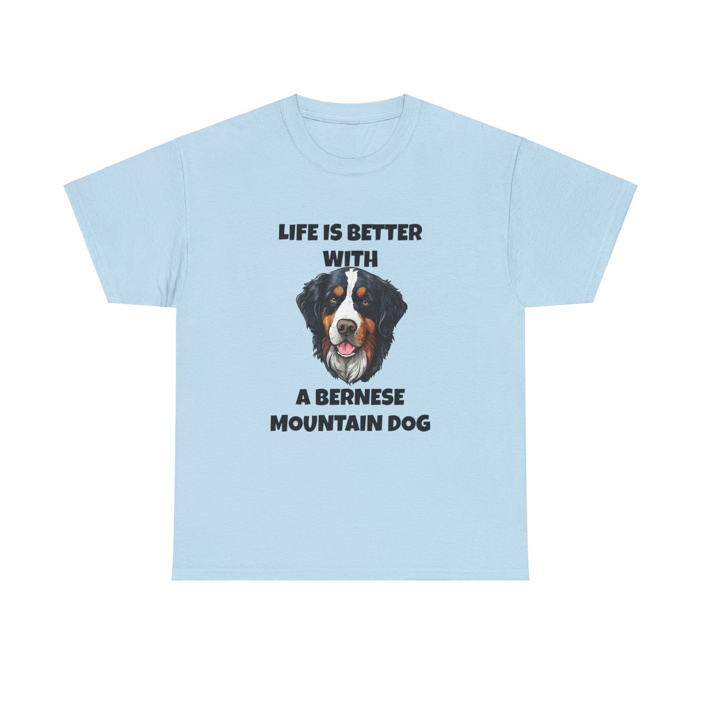 Bernese, Bernese Dog, Bernese Mountain Dog, Life is Better With a Bernese Mountain Dog, Unisex Heavy Cotton Tee