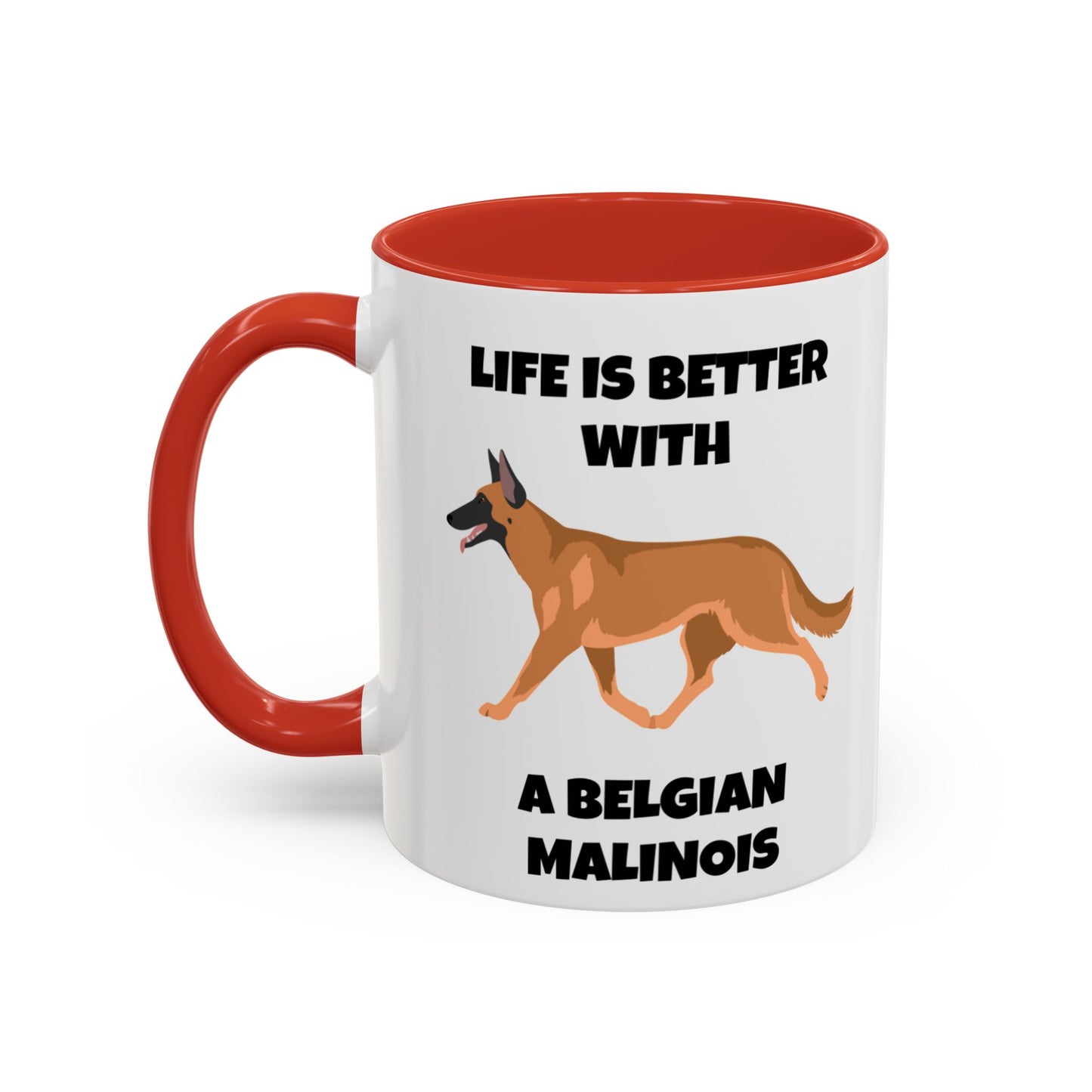 Belgian Malinois, Malinois, Belgian Malinois Dog, Life is Better With a Belgian Malinois, Accent Coffee Mug (11, 15oz)