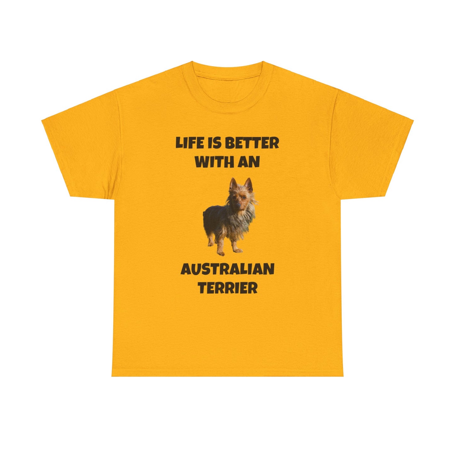 Australian Terrier, Life is Better with an Australian Terrier, Unisex Heavy Cotton Tee