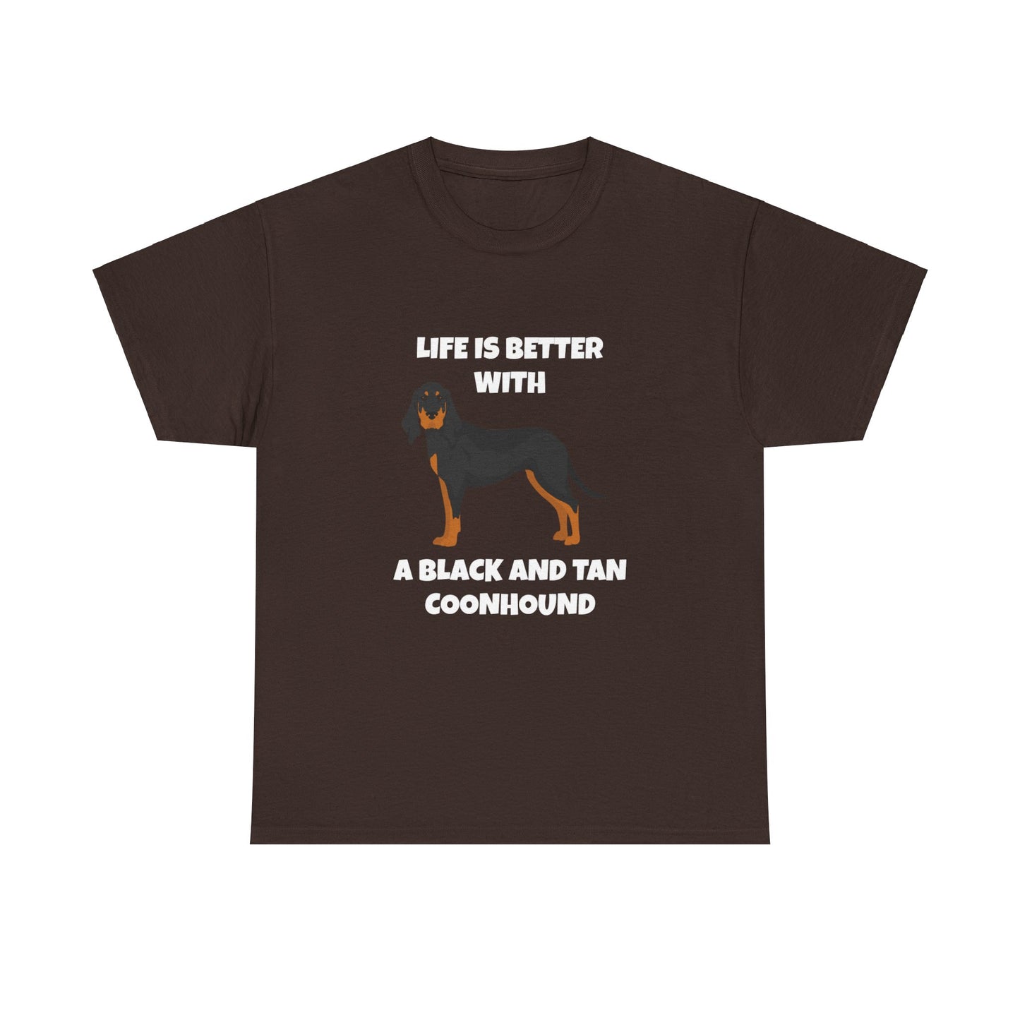 Black and Tan Coonhound, Black and Tan Coon Hound, Black and Tan Coon Hound Dog, Life is Better With a Black And Tan Coonhound, Dark Unisex Heavy Cotton Tee