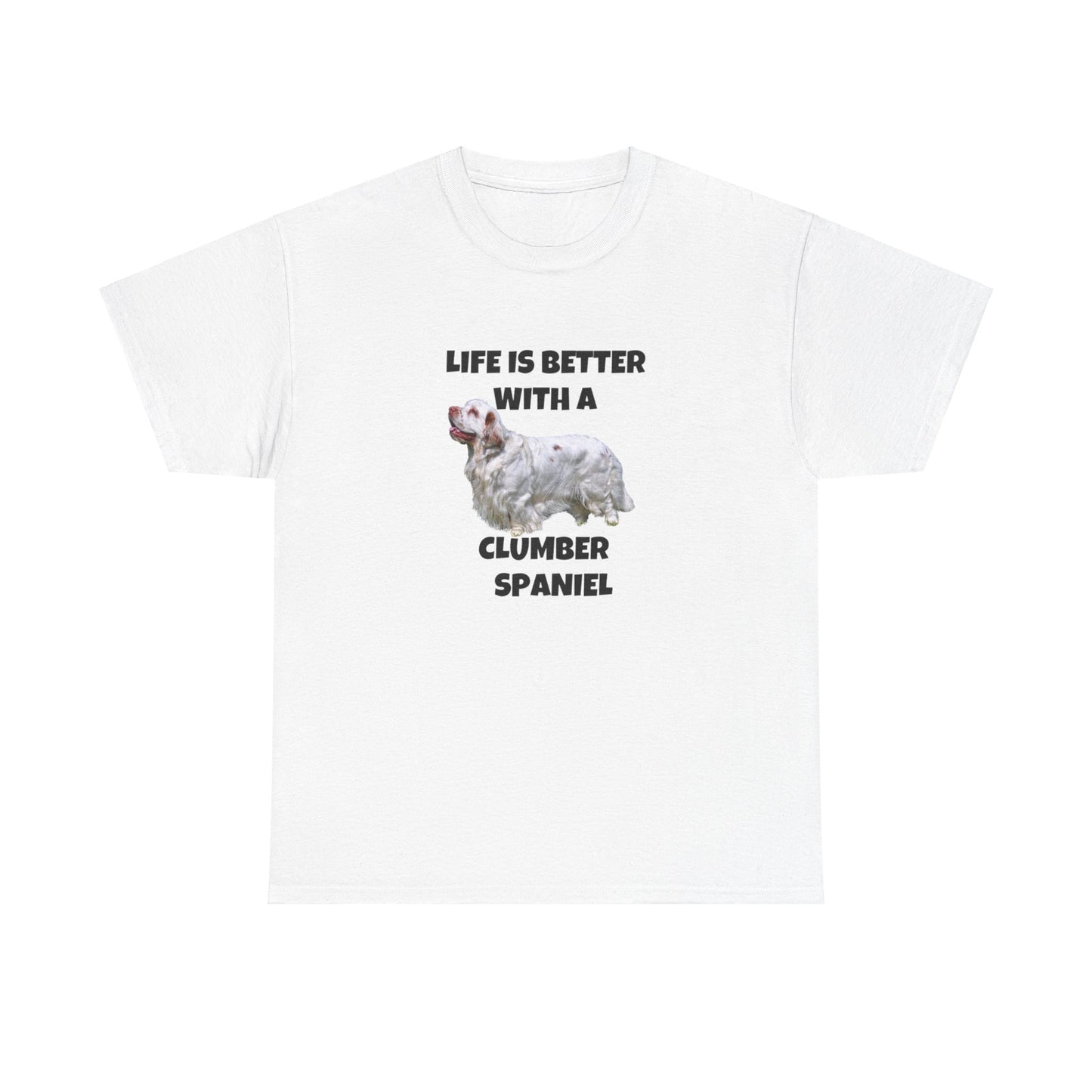 Clumber Spaniel, Life is Better with a Clumber Spaniel, Unisex Heavy Cotton Tee