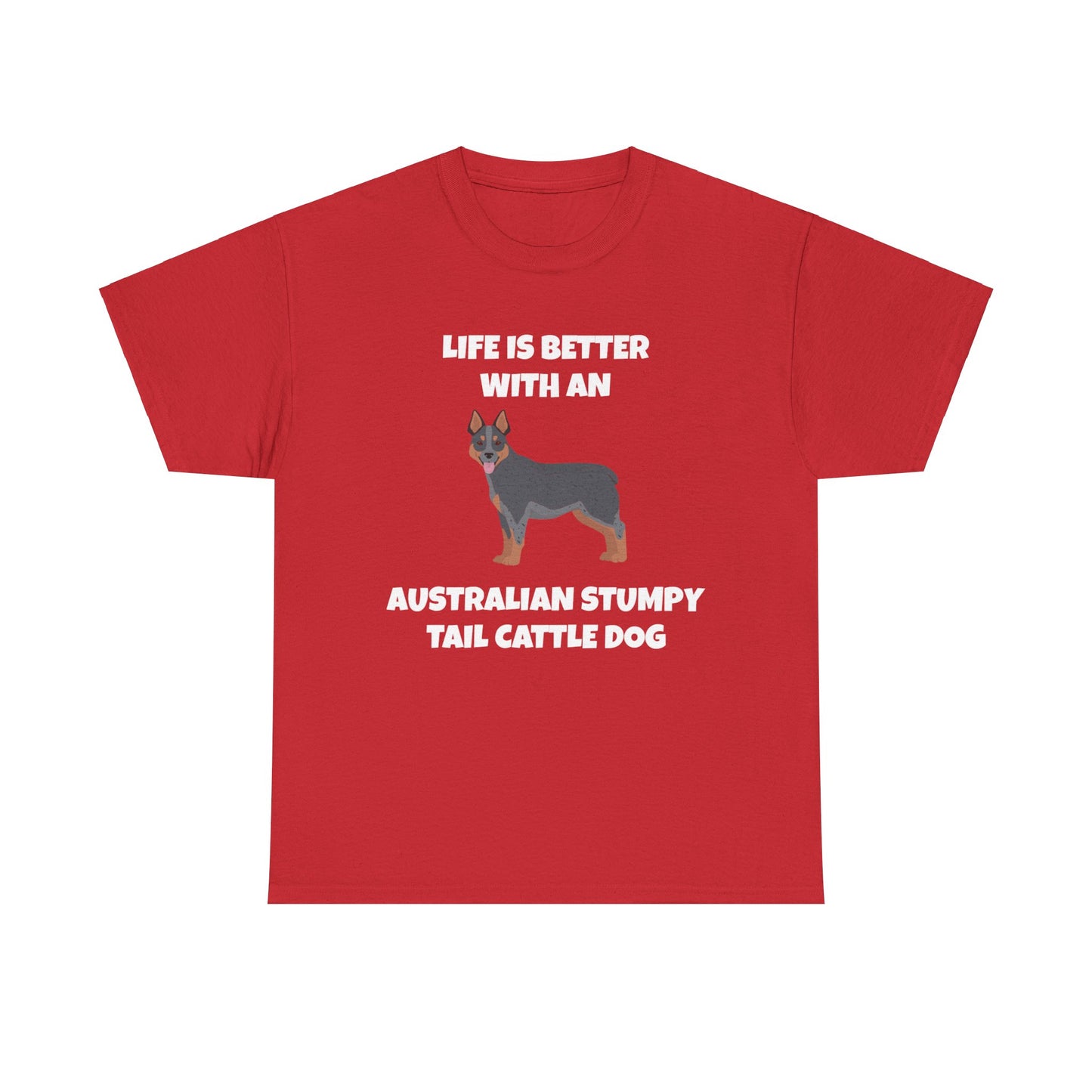 Australian Stumpy Tail Cattle Dog, Life is Better with an Australian Stumpy Tail Cattle Dog, Dark Unisex Heavy Cotton Tee