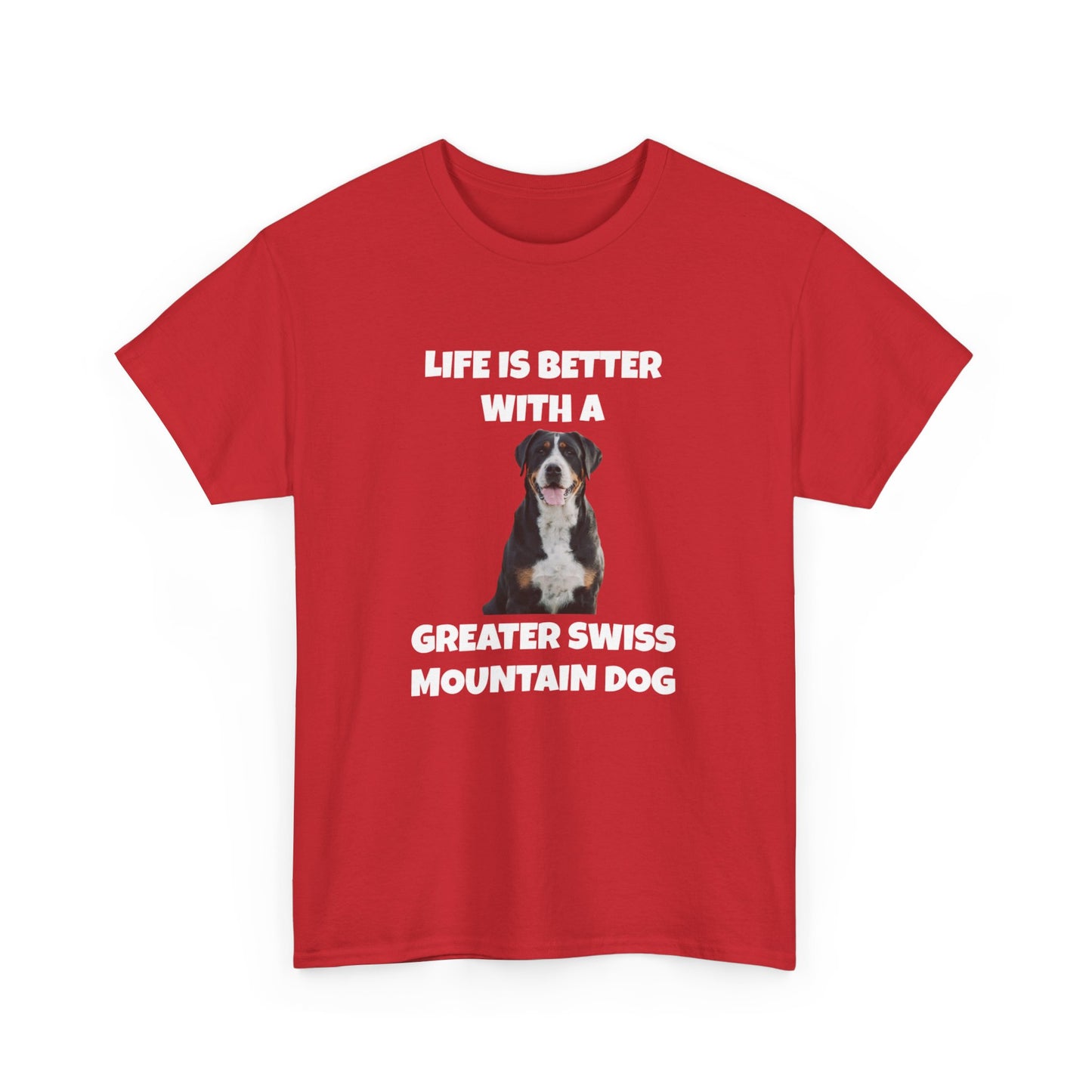 Greater Swiss Mountain Dog, Life is Better with a Greater Swiss Mountain Dog, Swiss Mountain Dog, Dark Unisex Heavy Cotton Tee