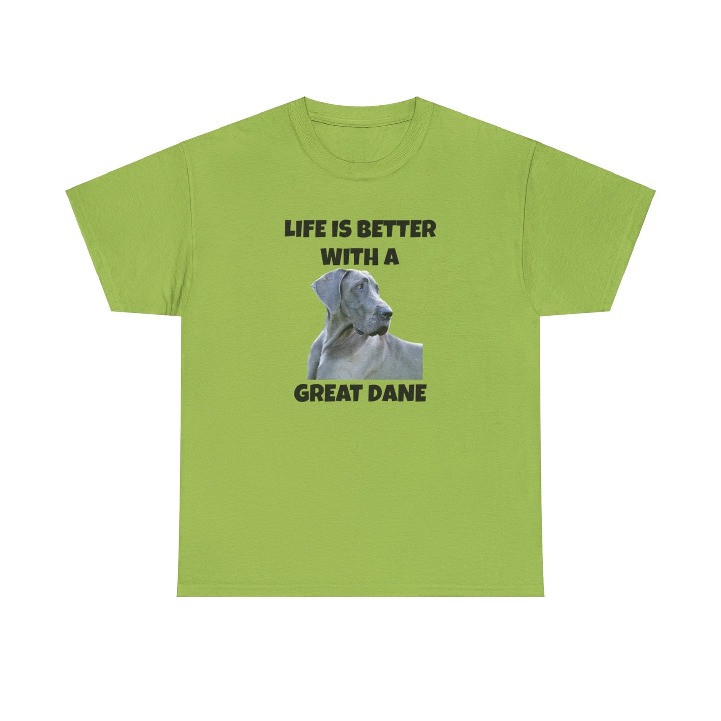 Great Dane, Great Dane Dog, Life is Better with a Great Dane, Unisex Heavy Cotton Tee