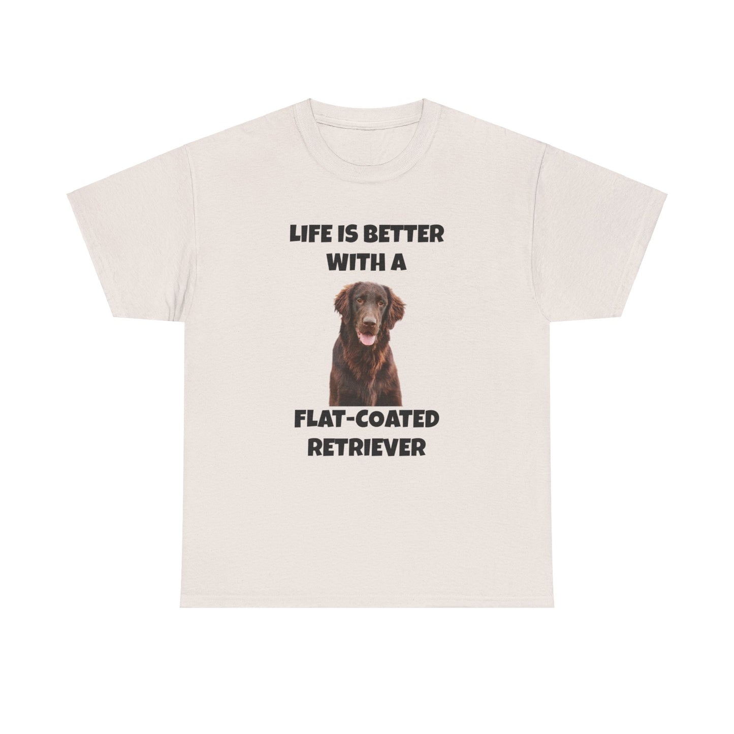 Flat Coated Retriever, Flat Coated Retriever Dog, Flat-Coated Retriever, Life is Better with a Flat-Coated Retriever, Unisex Heavy Cotton Tee