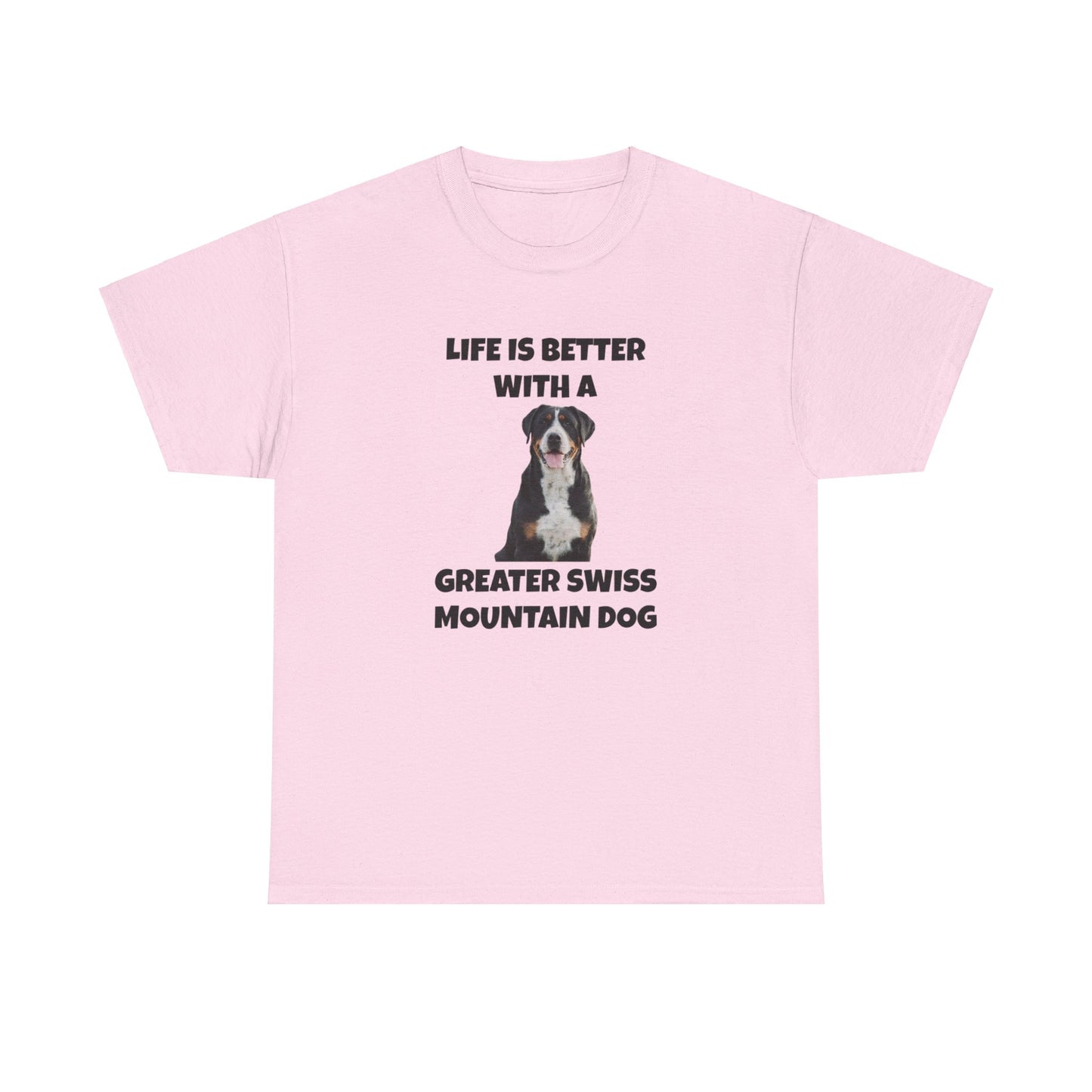 Greater Swiss Mountain Dog, Life is Better with a Greater Swiss Mountain Dog, Swiss Mountain Dog, Unisex Heavy Cotton Tee