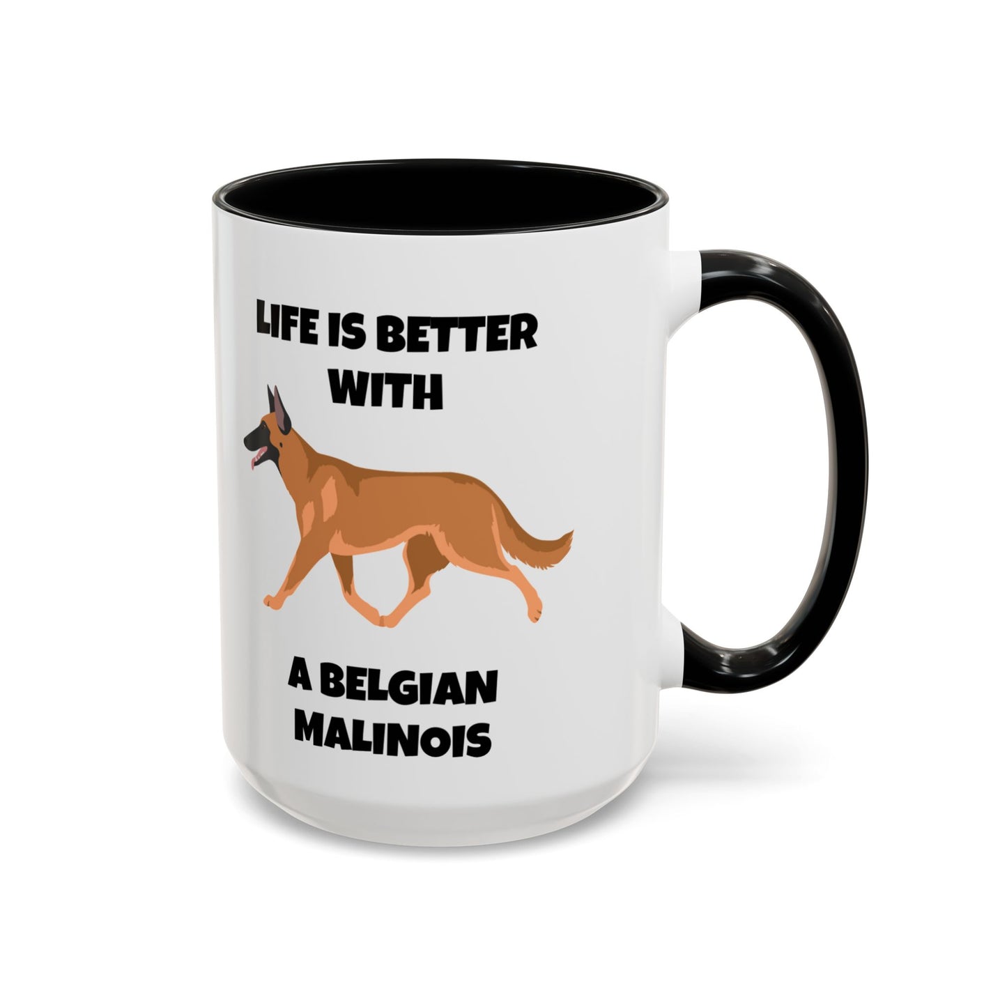 Belgian Malinois, Malinois, Belgian Malinois Dog, Life is Better With a Belgian Malinois, Accent Coffee Mug (11, 15oz)