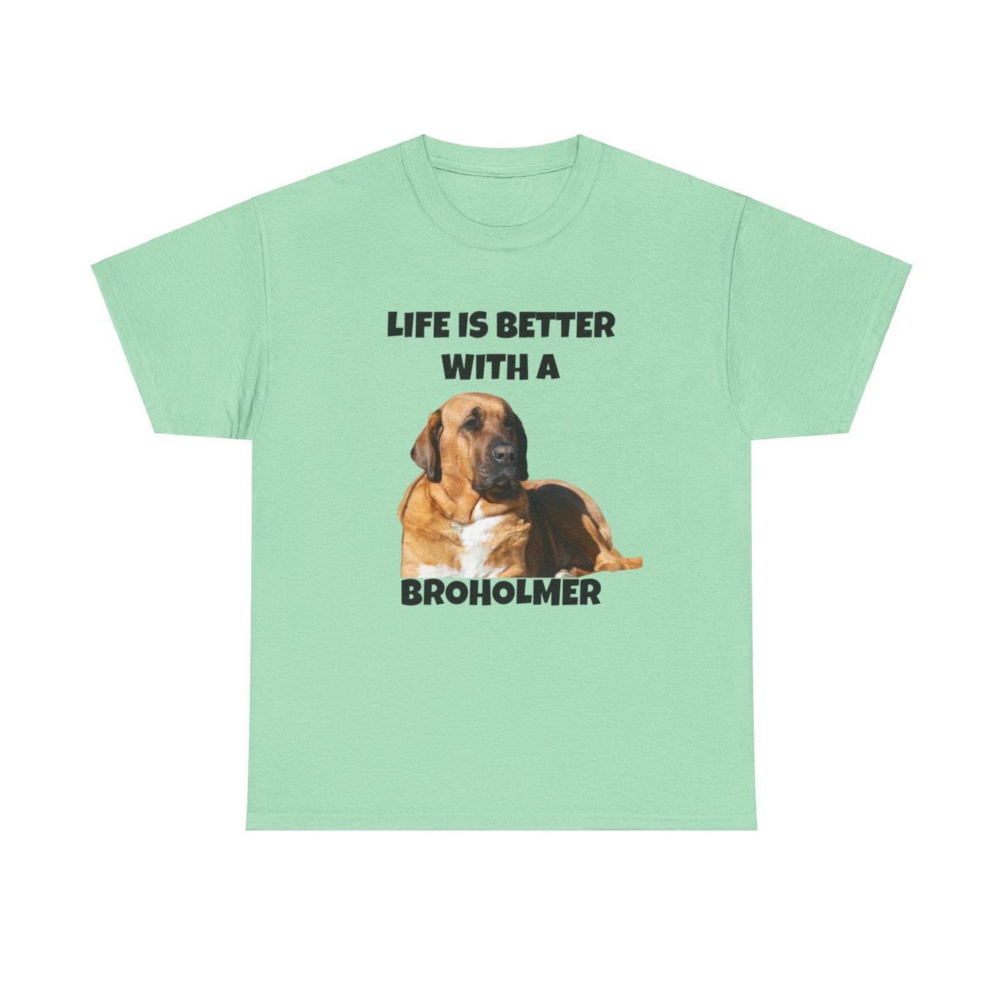 Broholmer, Broholmer Dog, Life is Better with a Broholmer, Unisex Heavy Cotton Tee