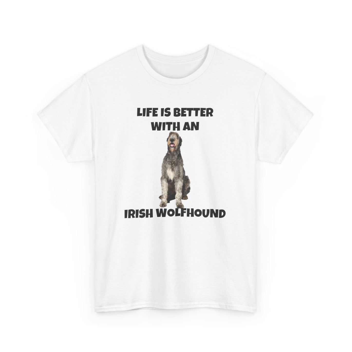 Irish Wolfhound, Life is Better with an Irish Wolfhound, Unisex Heavy Cotton Tee