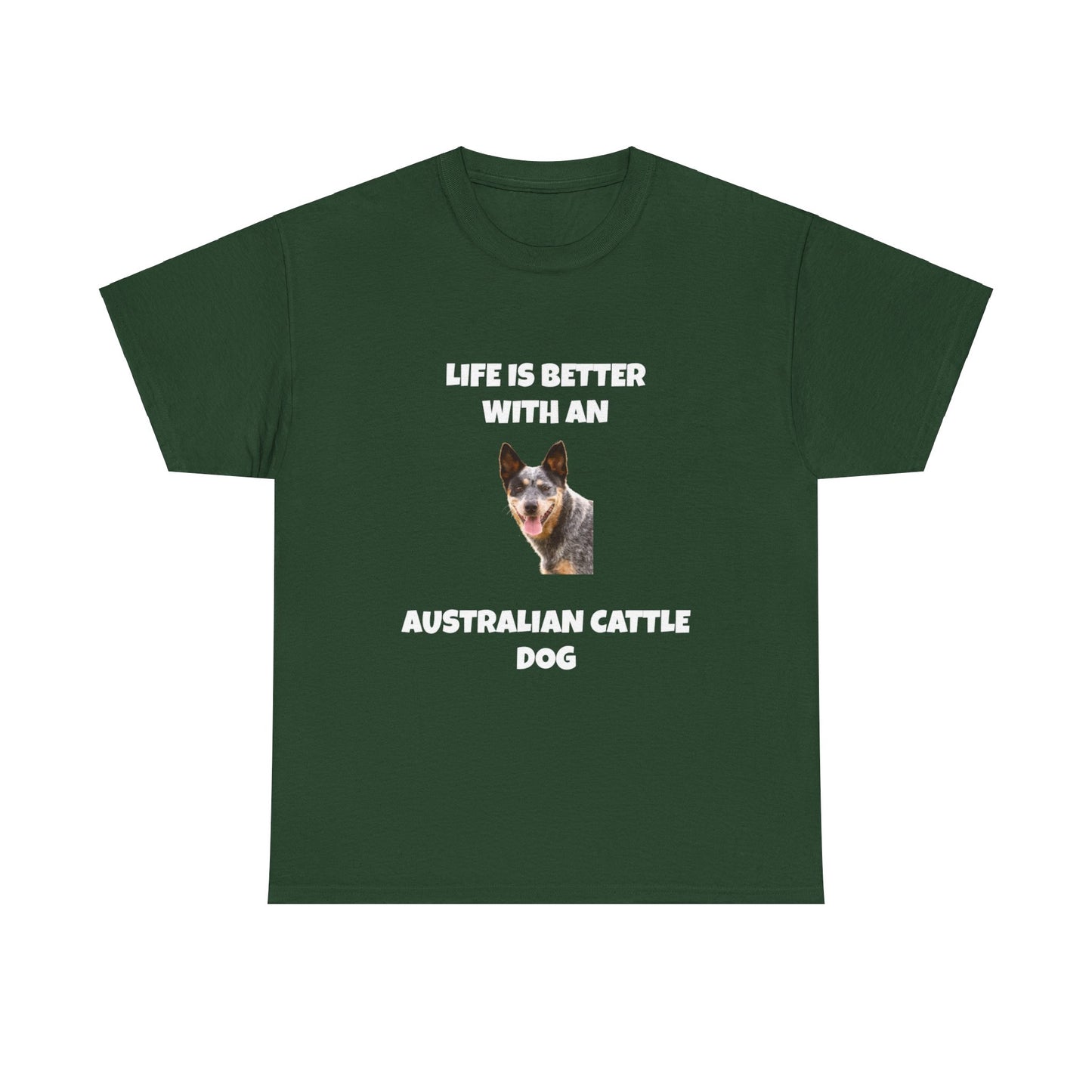 Australian Cattle Dog, Life is Better with an Australian Cattle Dog, Cattle Dog, Blue Tick Heeler, Dark Unisex Heavy Cotton Tee