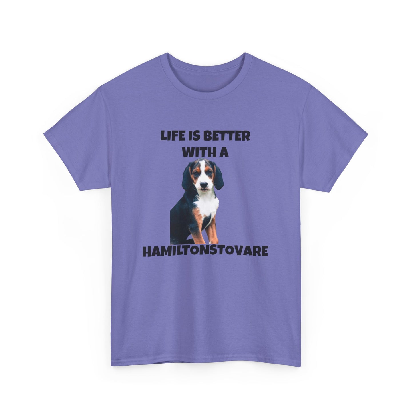 Hamiltonstovare, Hamiltonstovare Dog, Life is Better with a Hamiltonstovare, Unisex Heavy Cotton Tee