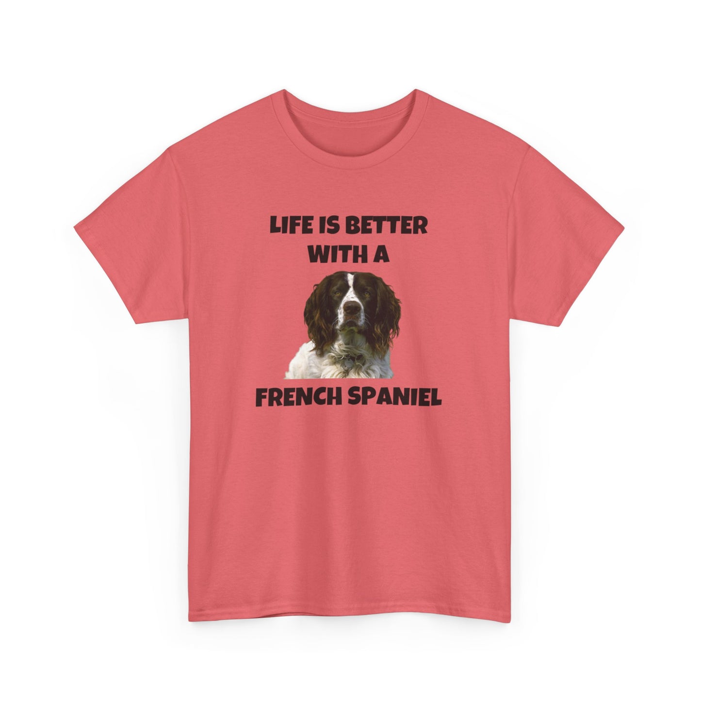 French Spaniel, French Spaniel Dog, Life is Better with a French Spaniel, Unisex Heavy Cotton Tee