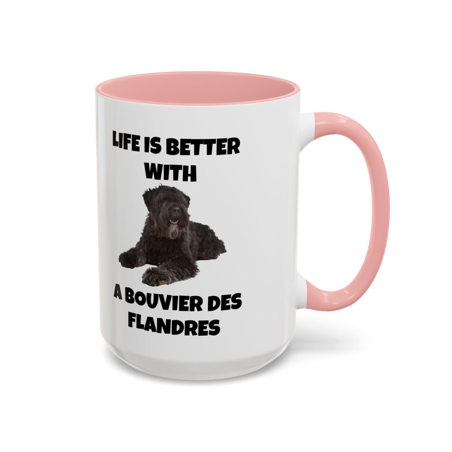 Bouvier des Flandres, Bouvier des Flandres Dog,  Life is Better with a Bouvier des Flandres, Accent Coffee Mug (11, 15oz)