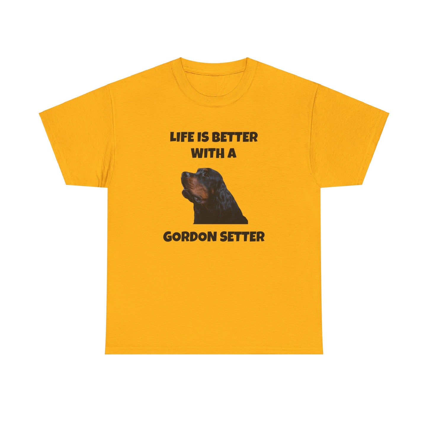 Gordon Setter, Gordon Setter Dog, Life is Better with a Gordon Setter, Unisex Heavy Cotton Tee