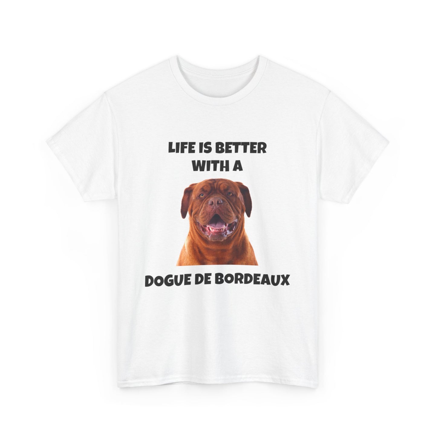 Dogue de Bordeaux Dog, Life is Better with a Dogue de Bordeaux, Unisex Heavy Cotton Tee