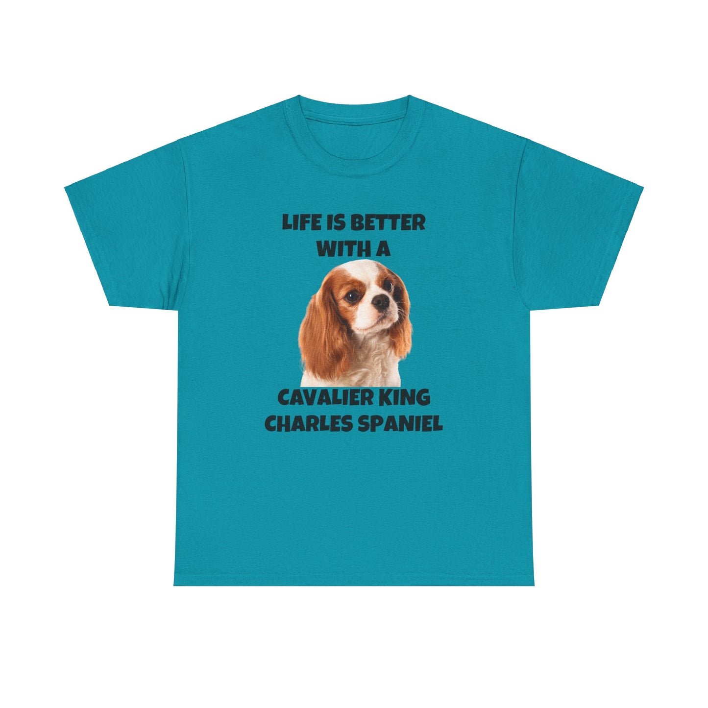 Cavalier King Charles Spaniel, Life is Better with a Cavalier King Charles Spaniel, Unisex Heavy Cotton Tee