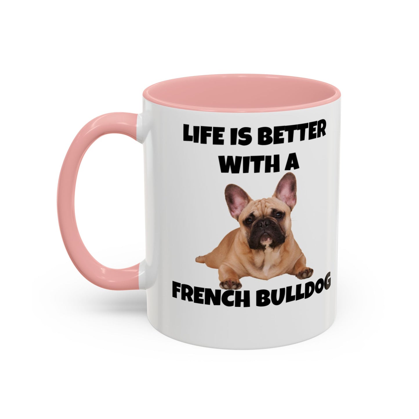 Frenchie, French Bulldog, Life is Better with a French Bulldog, Accent Coffee Mug (11, 15oz)