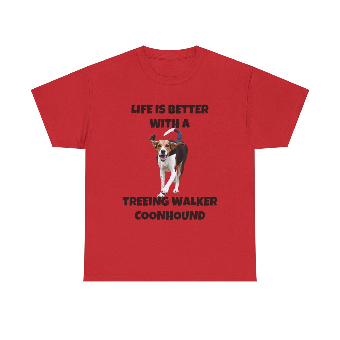 Treeing Walker Coonhound, Treeing Walker, Life is Better with a Treeing Walker Coonhound, Unisex Heavy Cotton Tee