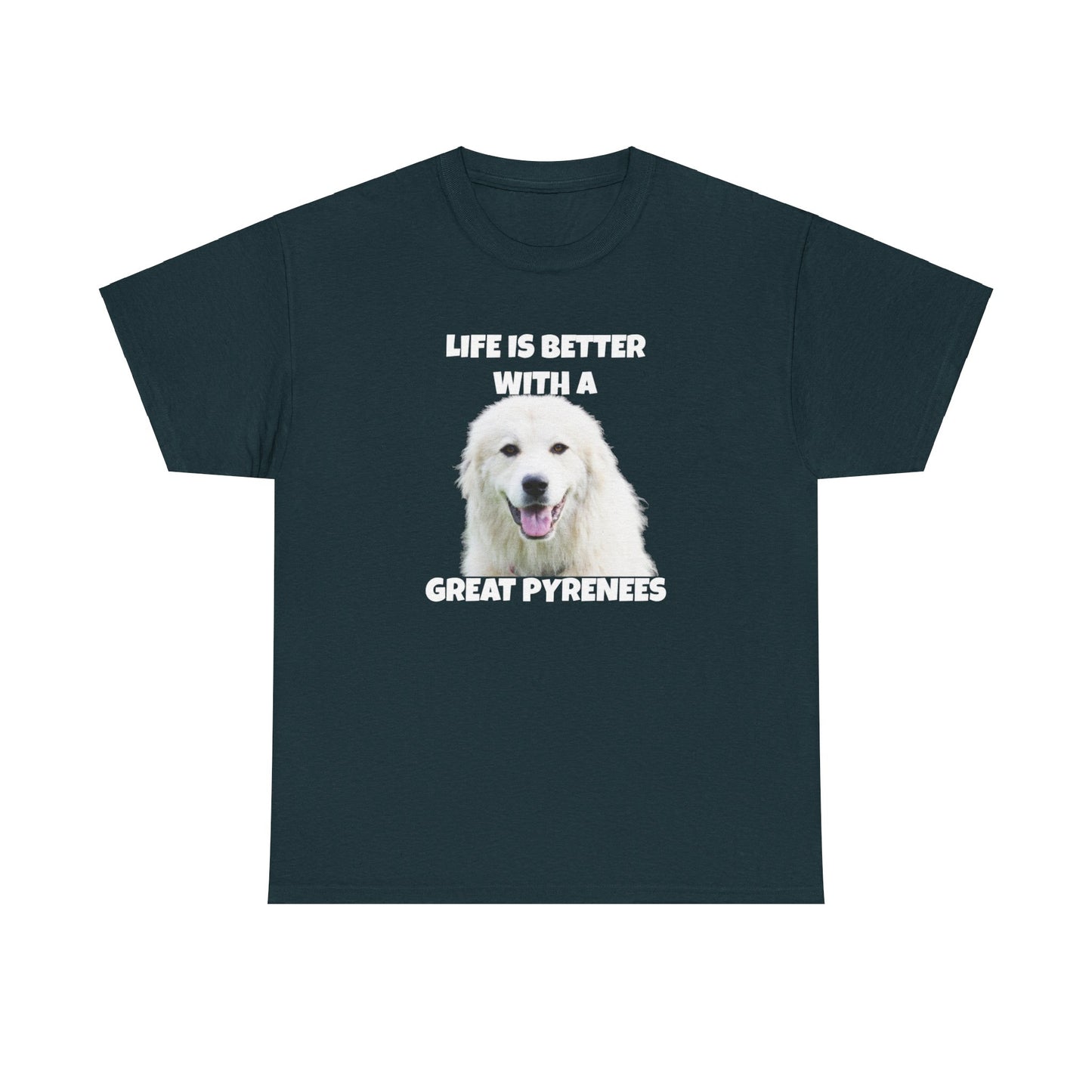 Great Pyrenees, Pyrenees, Great Pyrenees Dog, Life is Better with a Great Pyrenees, Dark Unisex Heavy Cotton Tee