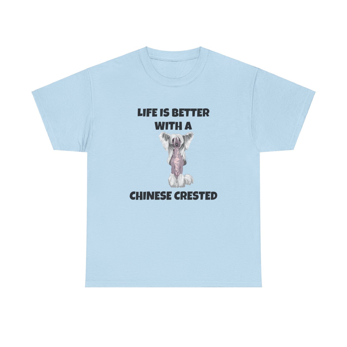 Chinese Crested Dog, Life is Better with a Chinese Crested, Unisex Heavy Cotton Tee