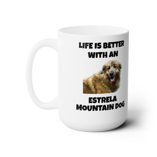 Estrela Mountain Dog, Life is Better with an Estrela Mountain Dog, Ceramic Mug 15oz