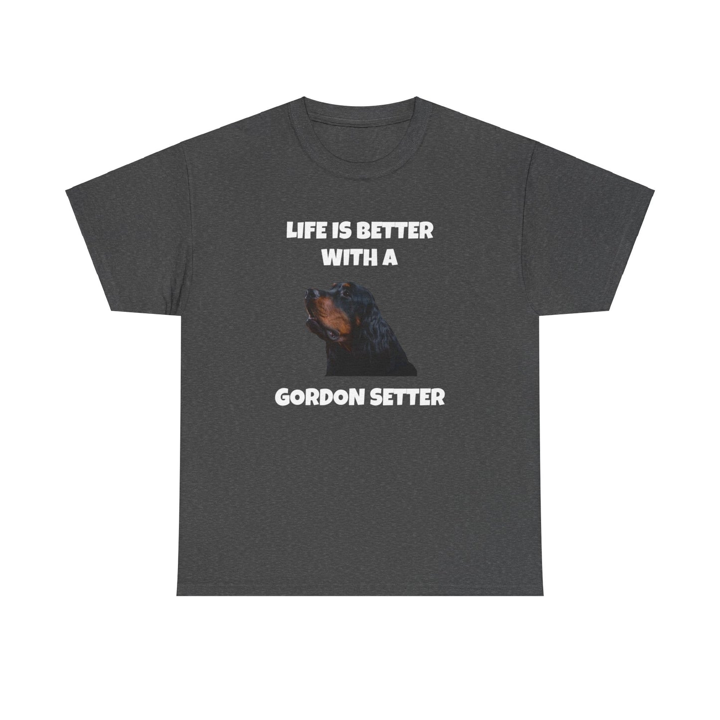 Gordon Setter, Gordon Setter Dog, Life is Better with a Gordon Setter, Dark Unisex Heavy Cotton Tee