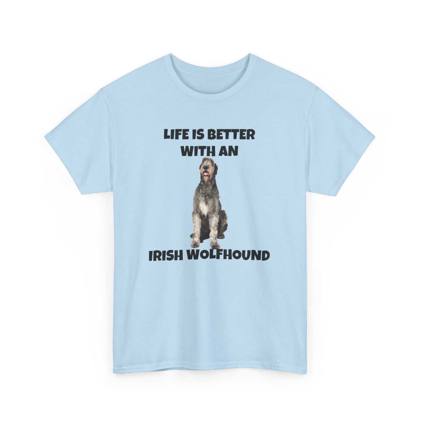 Irish Wolfhound, Life is Better with an Irish Wolfhound, Unisex Heavy Cotton Tee