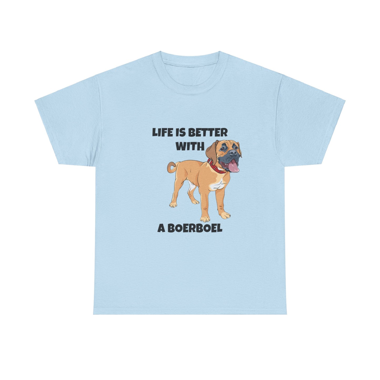 Boerboel, Boerboel Dog, Life is Better with a Boerboel, Unisex Heavy Cotton Tee