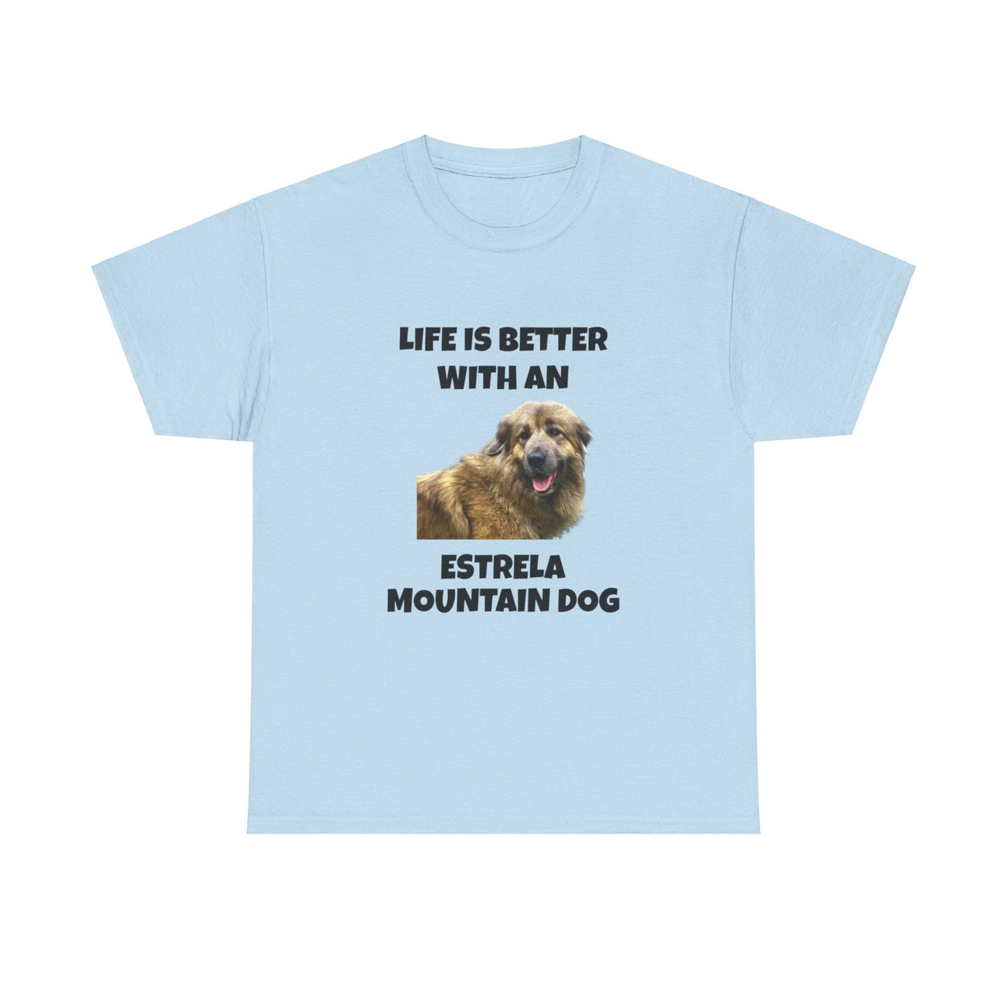 Estrela Mountain Dog, Life is Better with an Estrela Mountain Dog, Unisex Heavy Cotton Tee