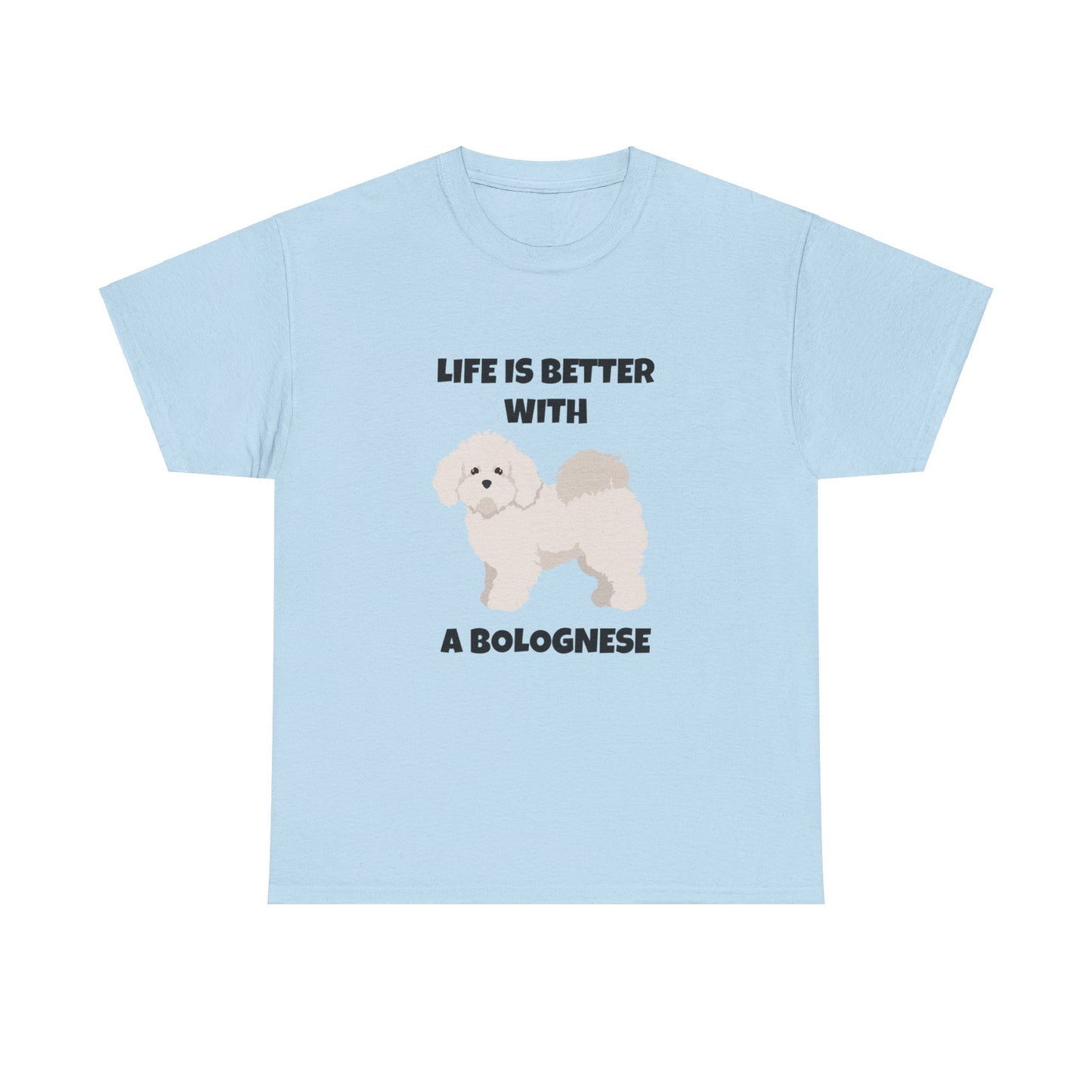 Bolognese, Bolognese Dog, Life is Better With A Bolognese, Unisex Heavy Cotton Tee