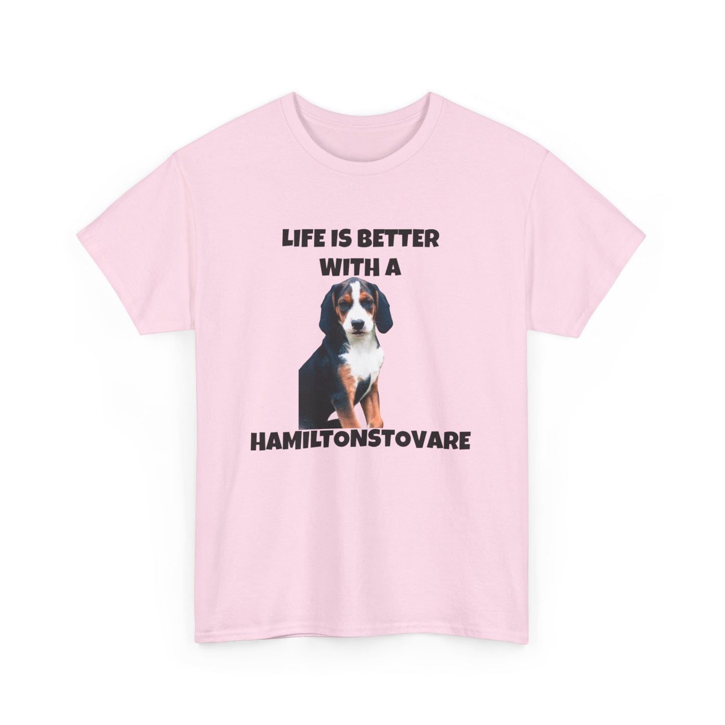 Hamiltonstovare, Hamiltonstovare Dog, Life is Better with a Hamiltonstovare, Unisex Heavy Cotton Tee