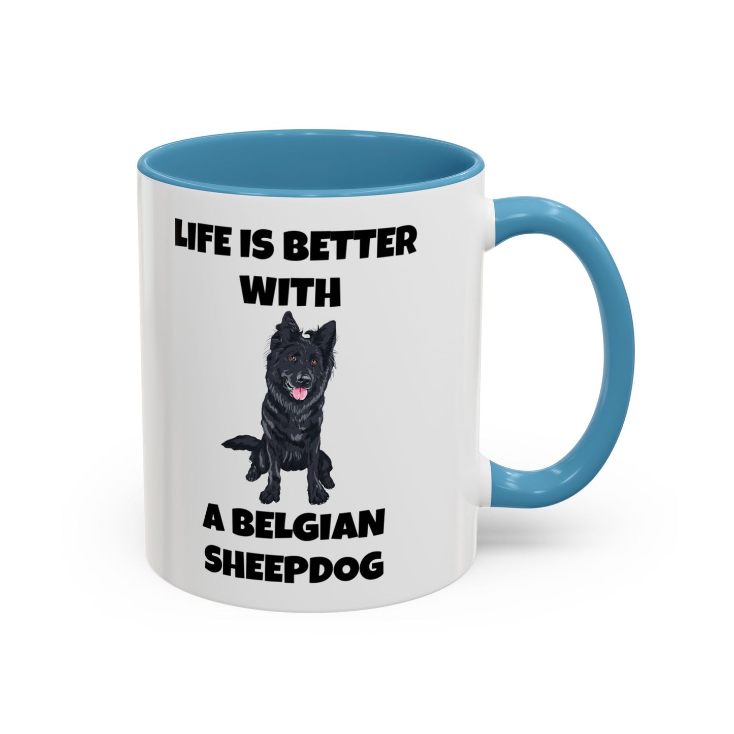 Belgian Sheepdog, Belgian Sheep Dog, Life is Better With A Belgian Sheepdog, Accent Coffee Mug (11, 15oz)