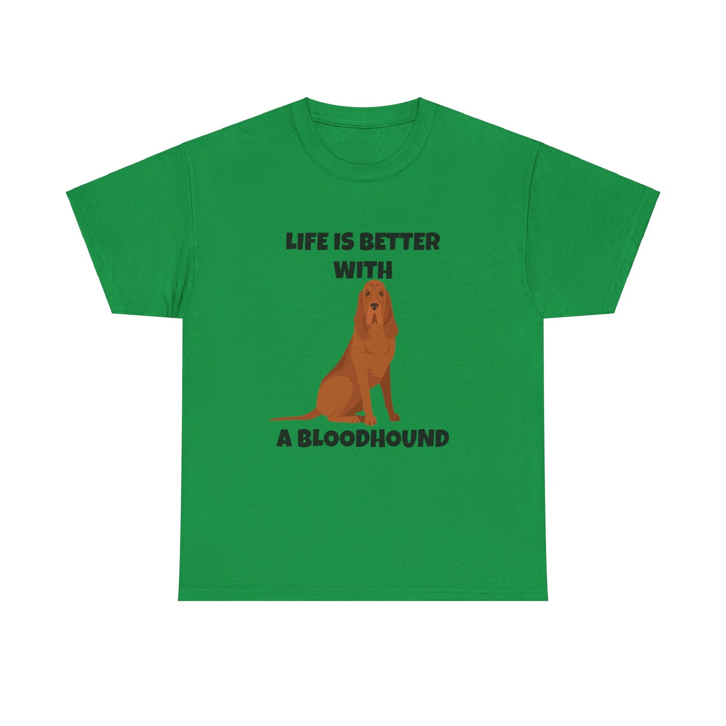 Bloodhound, Blood hound, Bloodhound Dog, Life is Better With a Bloodhound, Unisex Heavy Cotton Tee