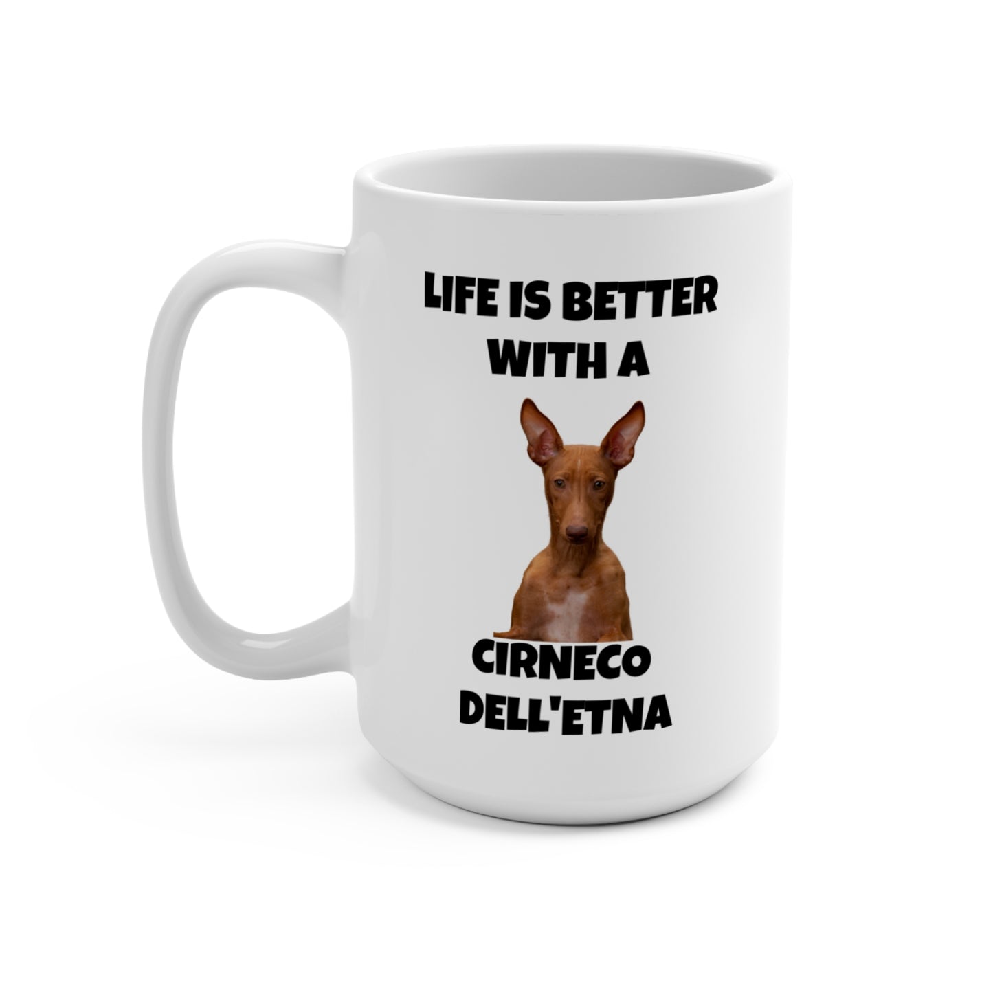 Cirneco dell'Etna Dog, Life is Better with a Cineco dell'Etna, Mug 15oz