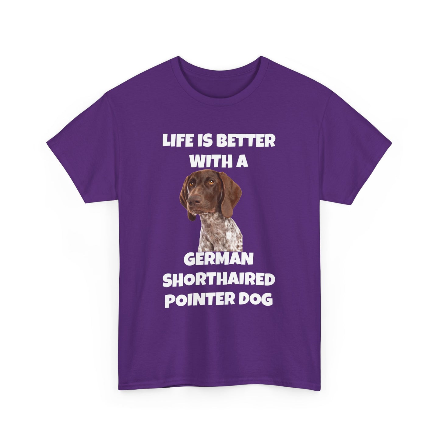 German Shorthaired Pointer Dog, Life is Better with a German Shorthaired Pointer Dog, Dark Unisex Heavy Cotton Tee