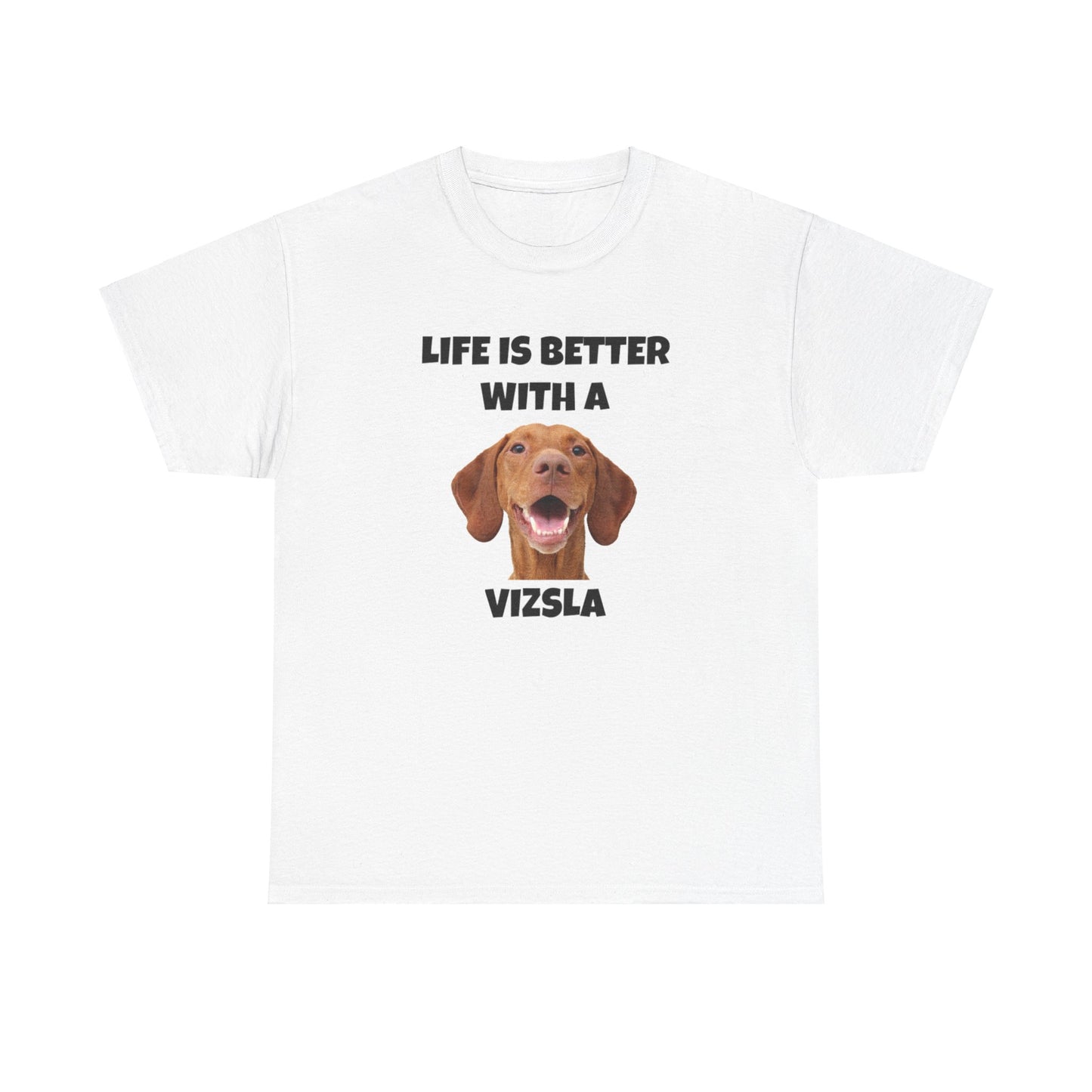 Vizsla, Life is Better with a Vizsla, Unisex Heavy Cotton Tee