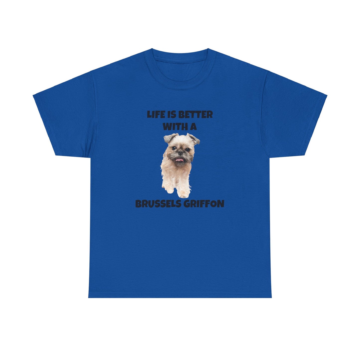 Brussels Griffon, Brussels Griffon Dog, Life is Better with a Brussels Griffon, Unisex Heavy Cotton Tee