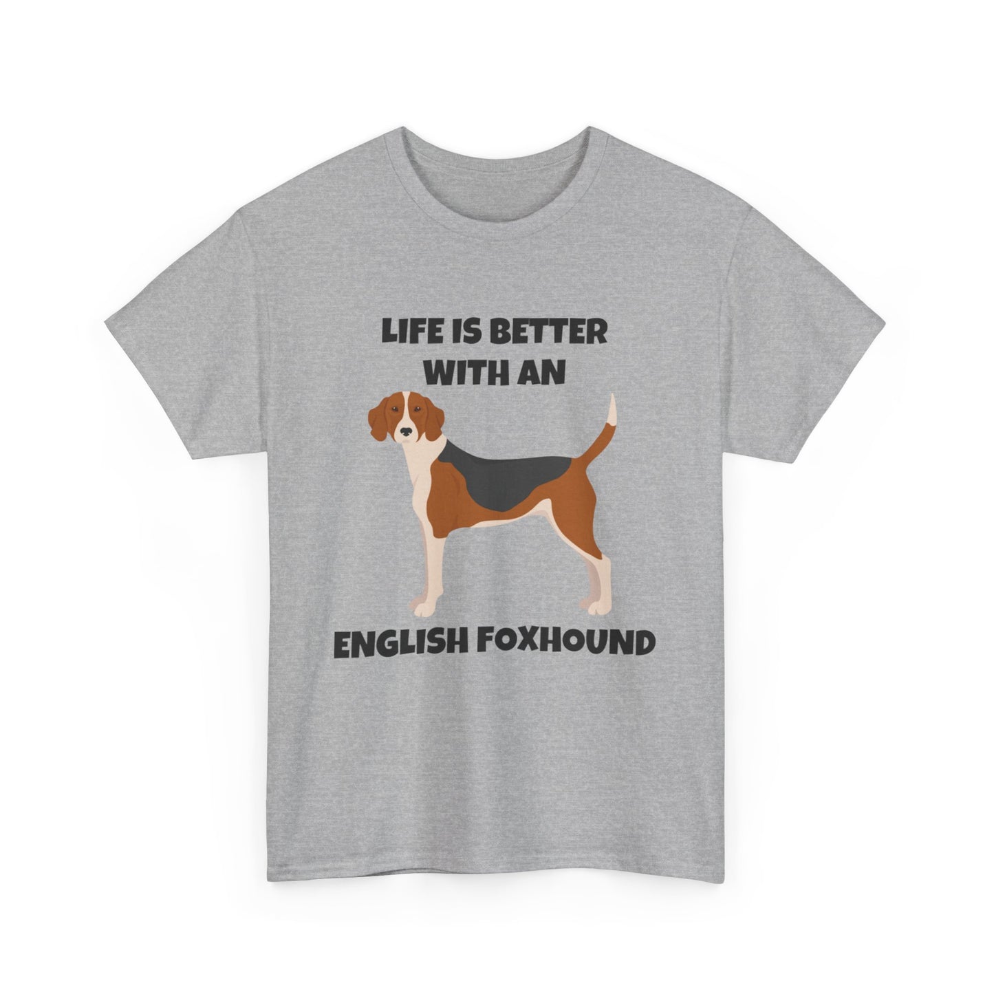 English Foxhound Dog, Life is Better with an English Foxhound, Unisex Heavy Cotton Tee