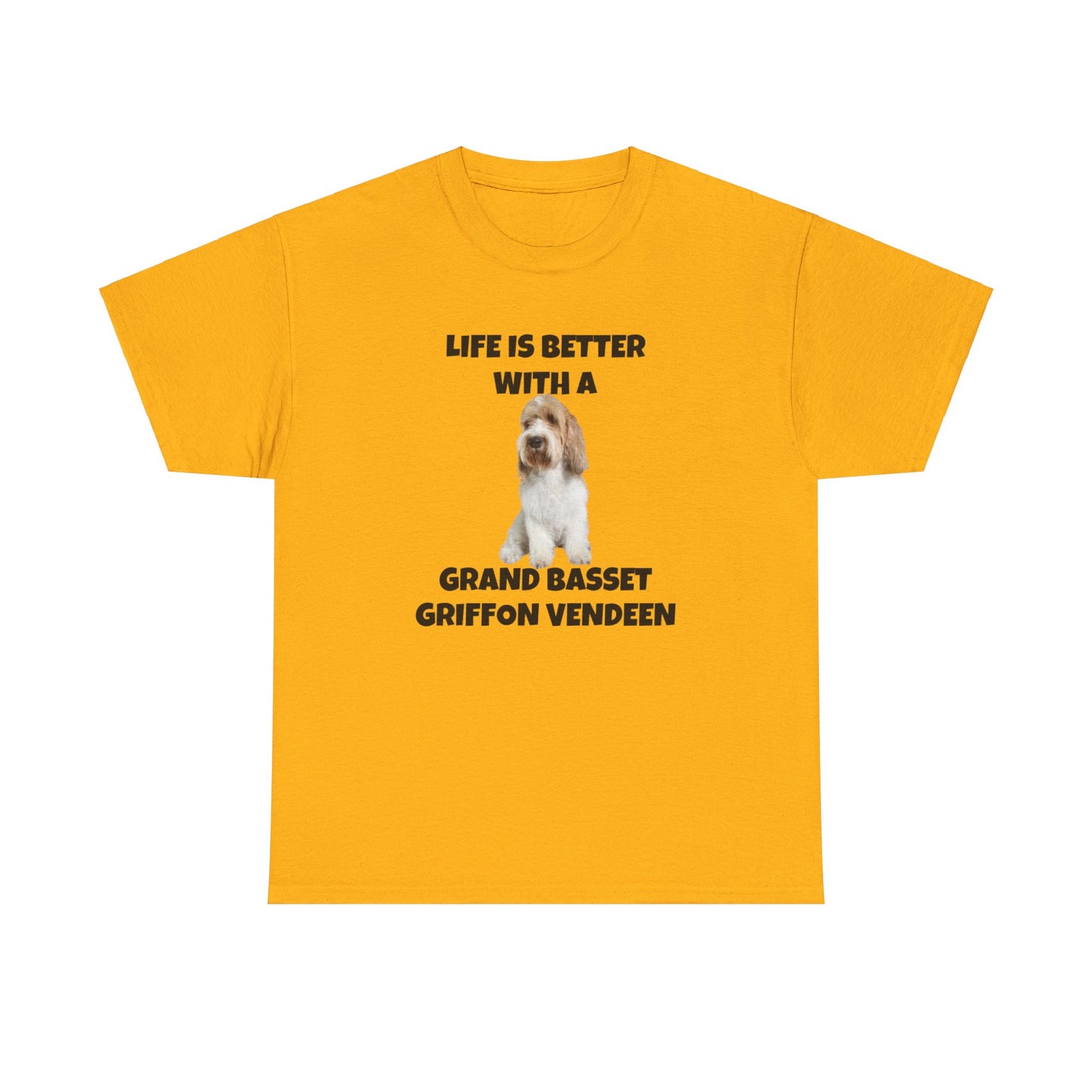 Grand Basset Griffon Vendeen, Grand Basset Griffon Vendeen Dog, Life is Better with a Grand Basset Griffon Vendeen, GBBV, Unisex Heavy Cotton Tee