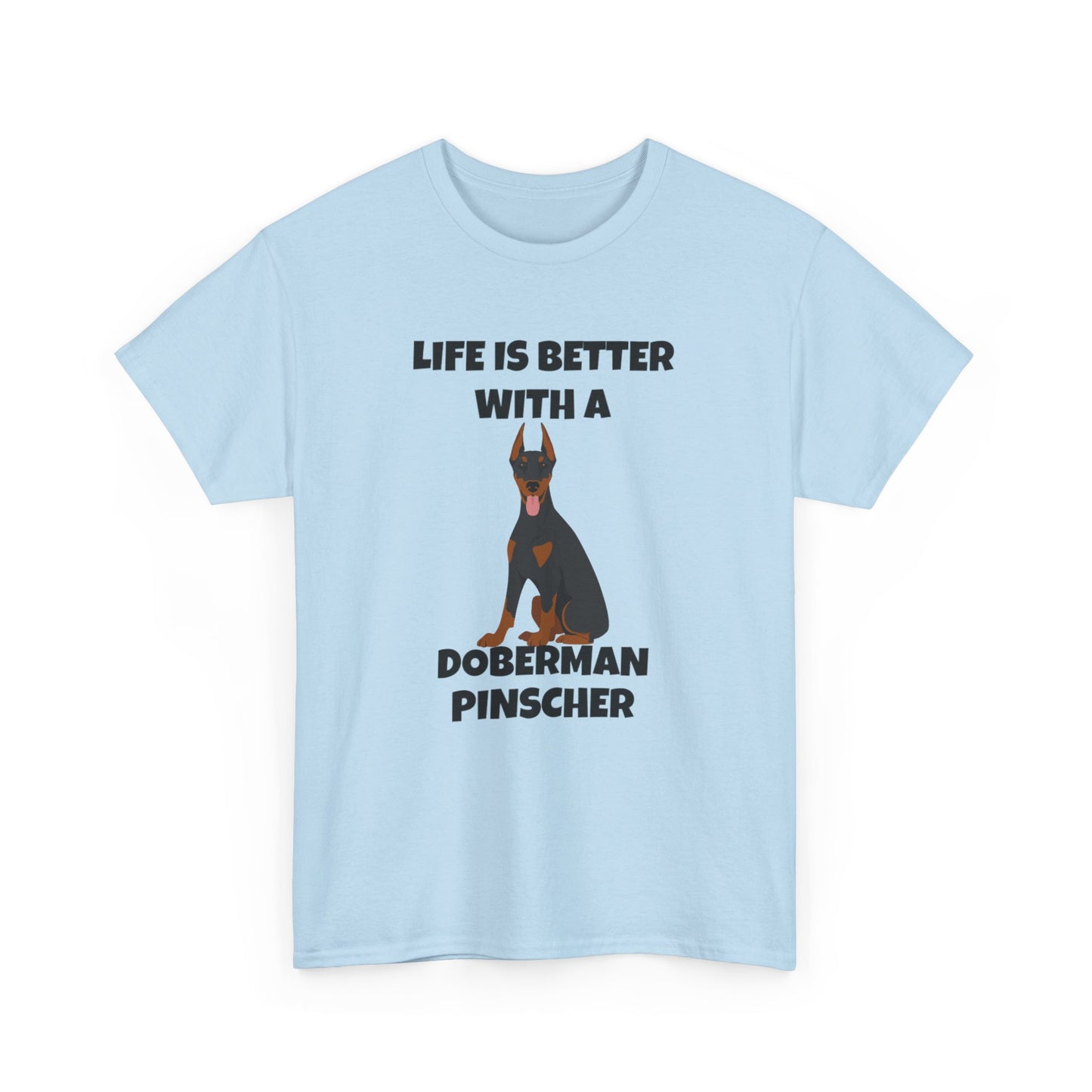 Doberman Pinscher Dog, Life is Better with a Doberman Pinscher, Unisex Heavy Cotton Tee