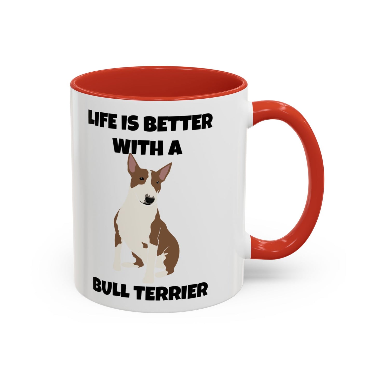 Bull Terrier, Bull Terrier Dog, Life is Better with a Bull Terrier, Accent Coffee Mug (11, 15oz)